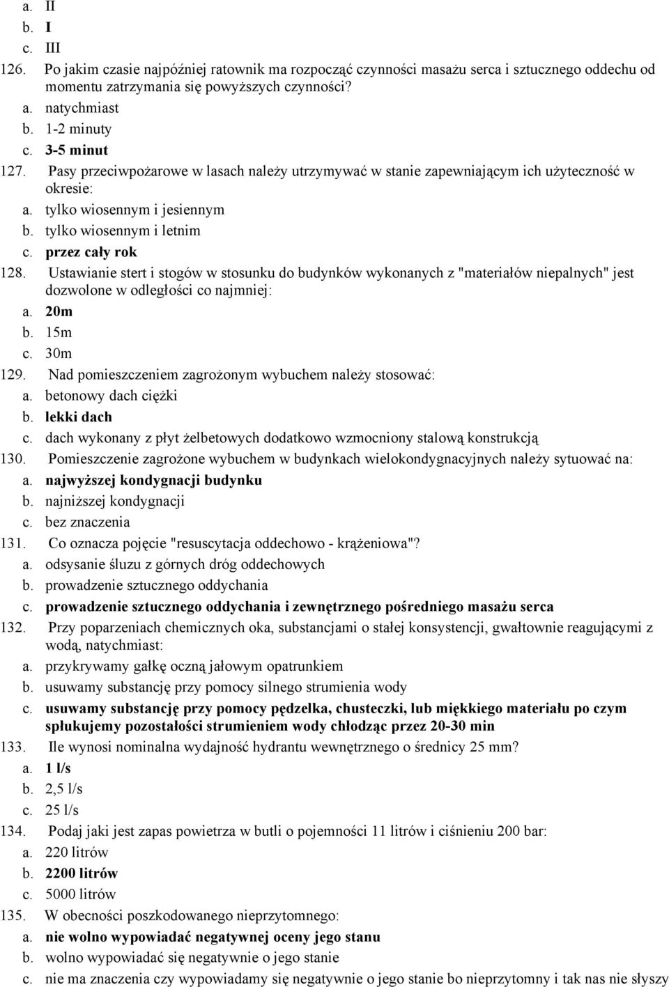 Ustawianie stert i stogów w stosunku do budynków wykonanych z "materiałów niepalnych" jest dozwolone w odległości co najmniej: a. 20m b. 15m c. 30m 129.