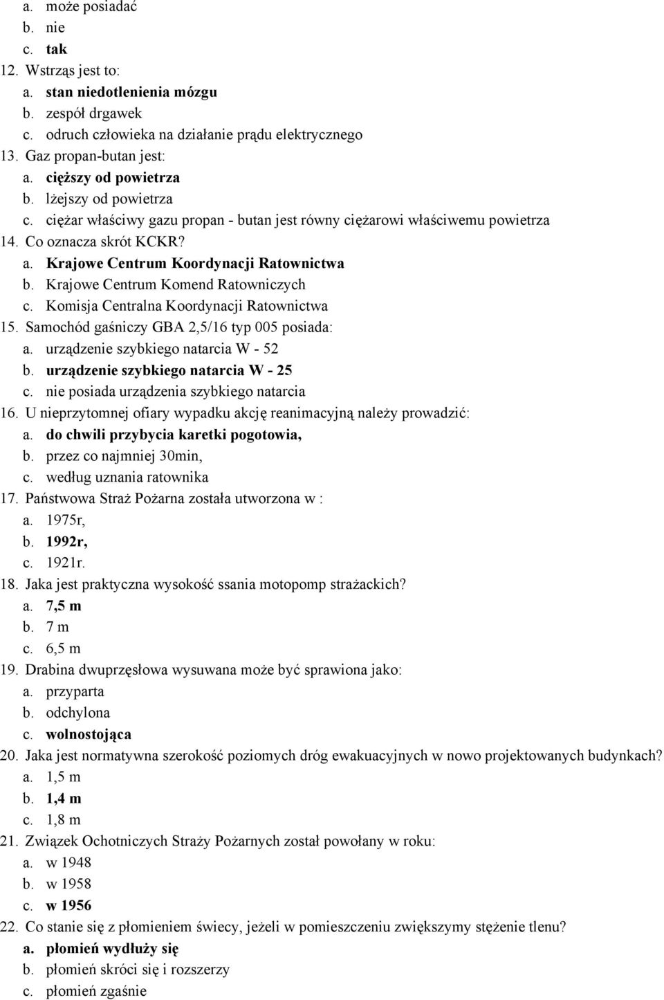 Krajowe Centrum Komend Ratowniczych c. Komisja Centralna Koordynacji Ratownictwa 15. Samochód gaśniczy GBA 2,5/16 typ 005 posiada: a. urządzenie szybkiego natarcia W - 52 b.