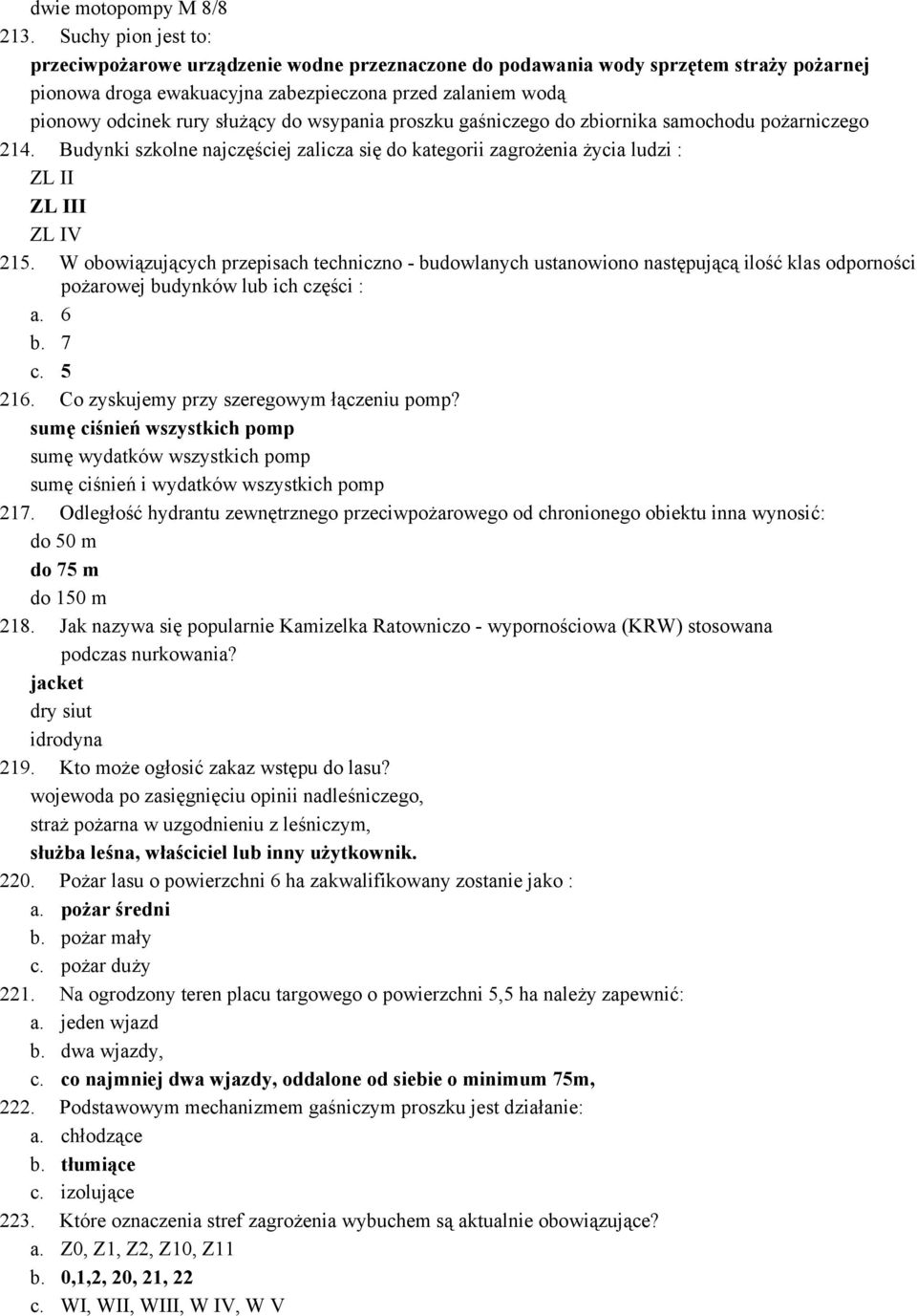 do wsypania proszku gaśniczego do zbiornika samochodu pożarniczego 214. Budynki szkolne najczęściej zalicza się do kategorii zagrożenia życia ludzi : ZL II ZL III ZL IV 215.