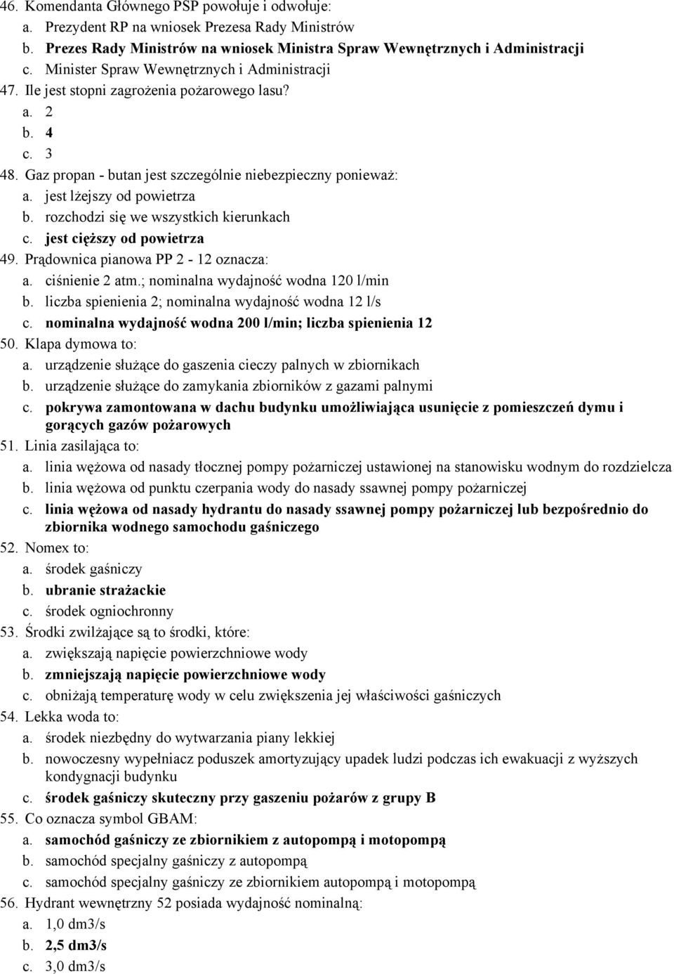 jest lżejszy od powietrza b. rozchodzi się we wszystkich kierunkach c. jest cięższy od powietrza 49. Prądownica pianowa PP 2-12 oznacza: a. ciśnienie 2 atm.; nominalna wydajność wodna 120 l/min b.