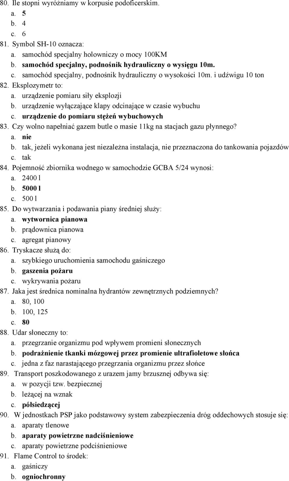 urządzenie do pomiaru stężeń wybuchowych 83. Czy wolno napełniać gazem butle o masie 11kg na stacjach gazu płynnego? a. nie b.