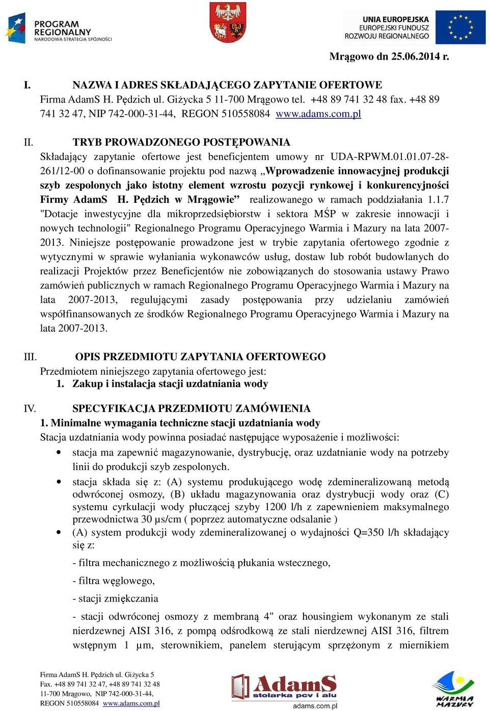 01.07-28- 261/12-00 o dofinansowanie projektu pod nazwą Wprowadzenie innowacyjnej produkcji szyb zespolonych jako istotny element wzrostu pozycji rynkowej i konkurencyjności Firmy AdamS H.