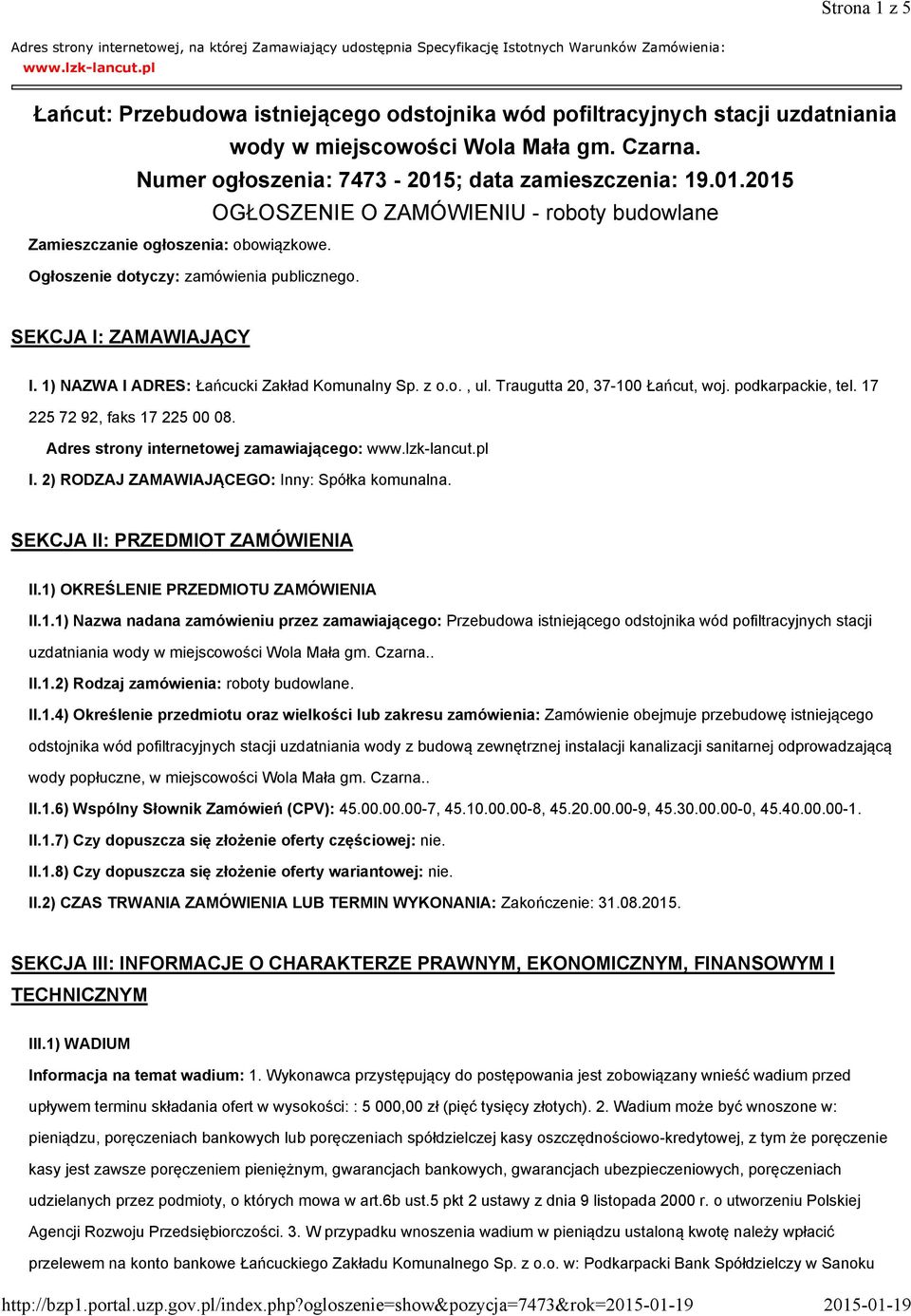 ; data zamieszczenia: 19.01.2015 OGŁOSZENIE O ZAMÓWIENIU - roboty budowlane Zamieszczanie ogłoszenia: obowiązkowe. Ogłoszenie dotyczy: zamówienia publicznego. SEKCJA I: ZAMAWIAJĄCY I.