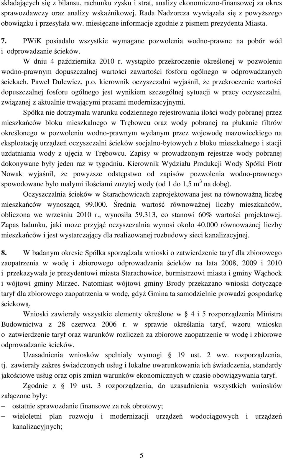 PWiK posiadało wszystkie wymagane pozwolenia wodno-prawne na pobór wód i odprowadzanie ścieków. W dniu 4 października 2010 r.