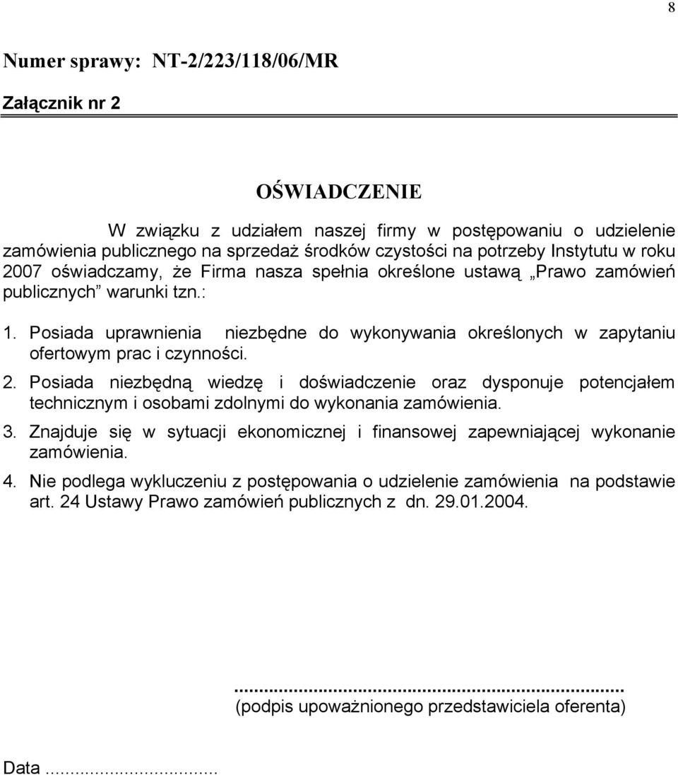 Posiada uprawnienia niezbędne do wykonywania określonych w zapytaniu ofertowym prac i czynności. 2.