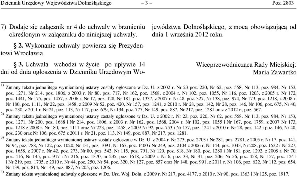 ogłoszone w Dz. U. z 2002 r. Nr 23 poz. 220, Nr 62, poz. 558, Nr 113, poz. 984, Nr 153, poz. 1271, Nr 214, poz. 1806, z 2003 r. Nr 80, poz. 717, Nr 162, poz. 1568, z 2004 r. Nr 102, poz.