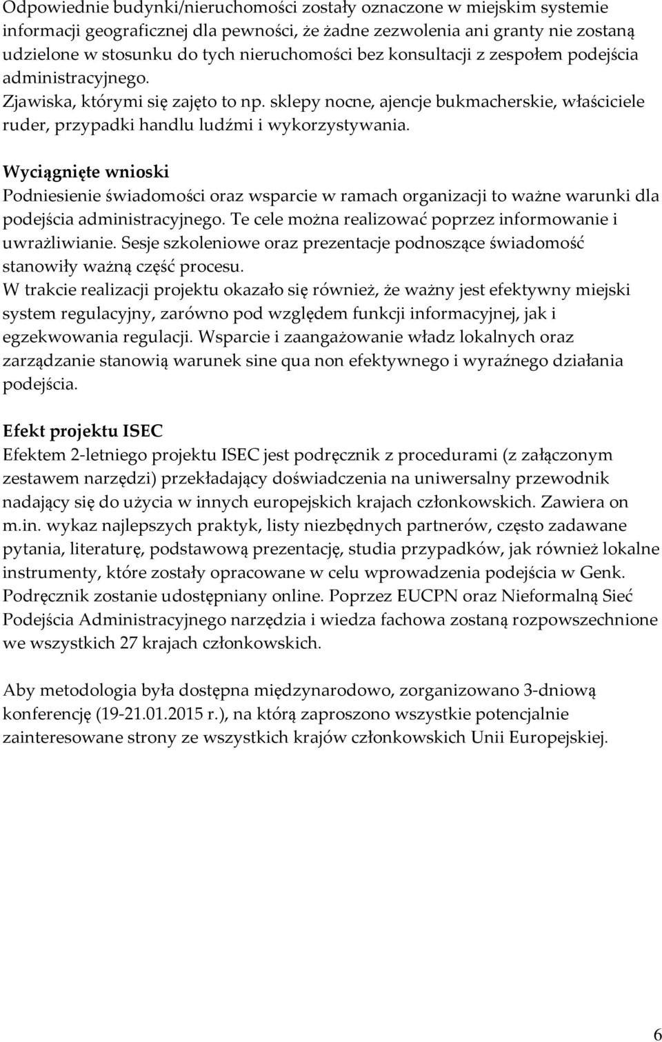 Wyciągnięte wnioski Podniesienie świadomości oraz wsparcie w ramach organizacji to ważne warunki dla podejścia administracyjnego. Te cele można realizować poprzez informowanie i uwrażliwianie.