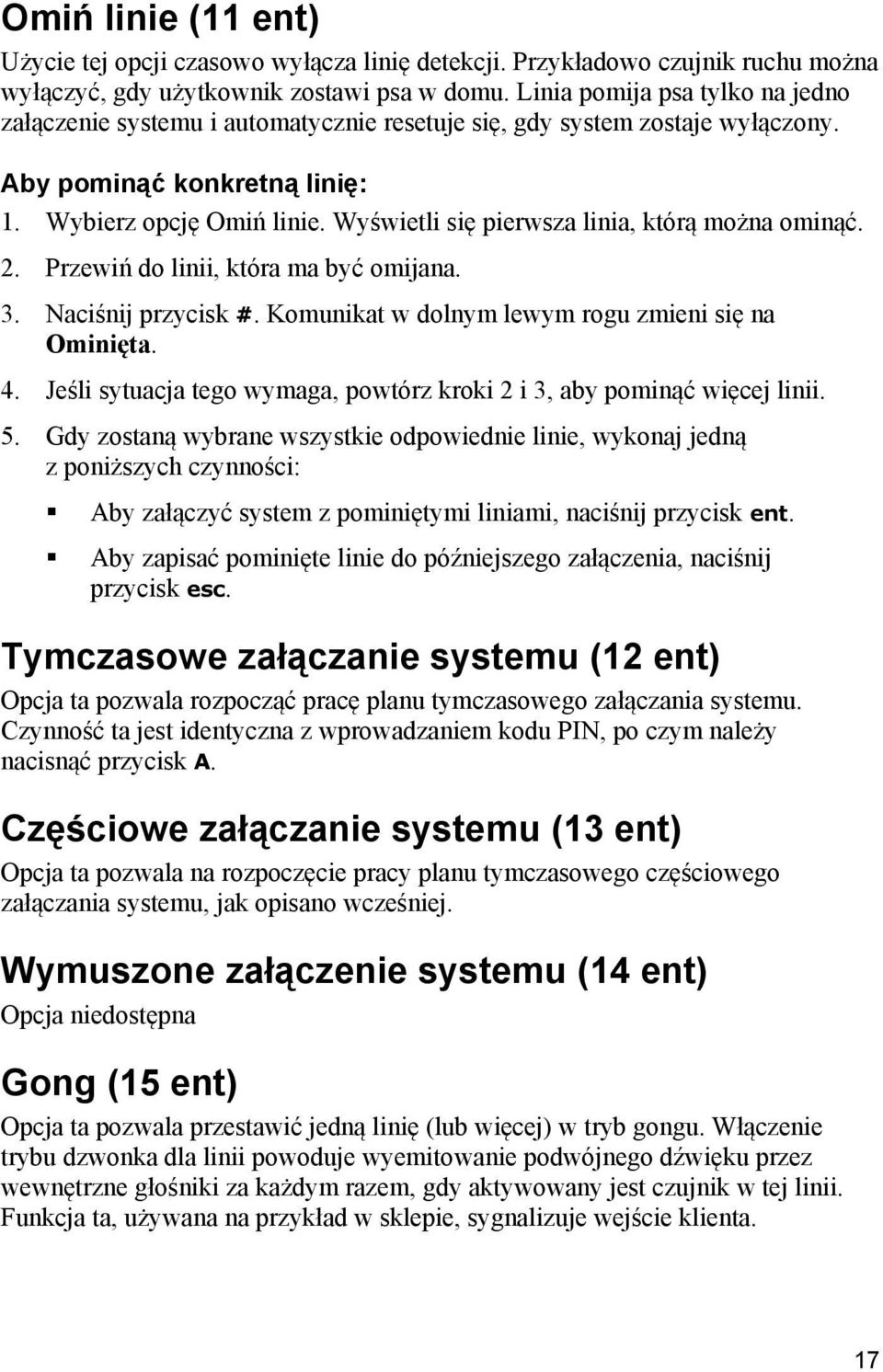 Wyświetli się pierwsza linia, którą można ominąć. 2. Przewiń do linii, która ma być omijana. 3. Naciśnij przycisk #. Komunikat w dolnym lewym rogu zmieni się na Ominięta. 4.