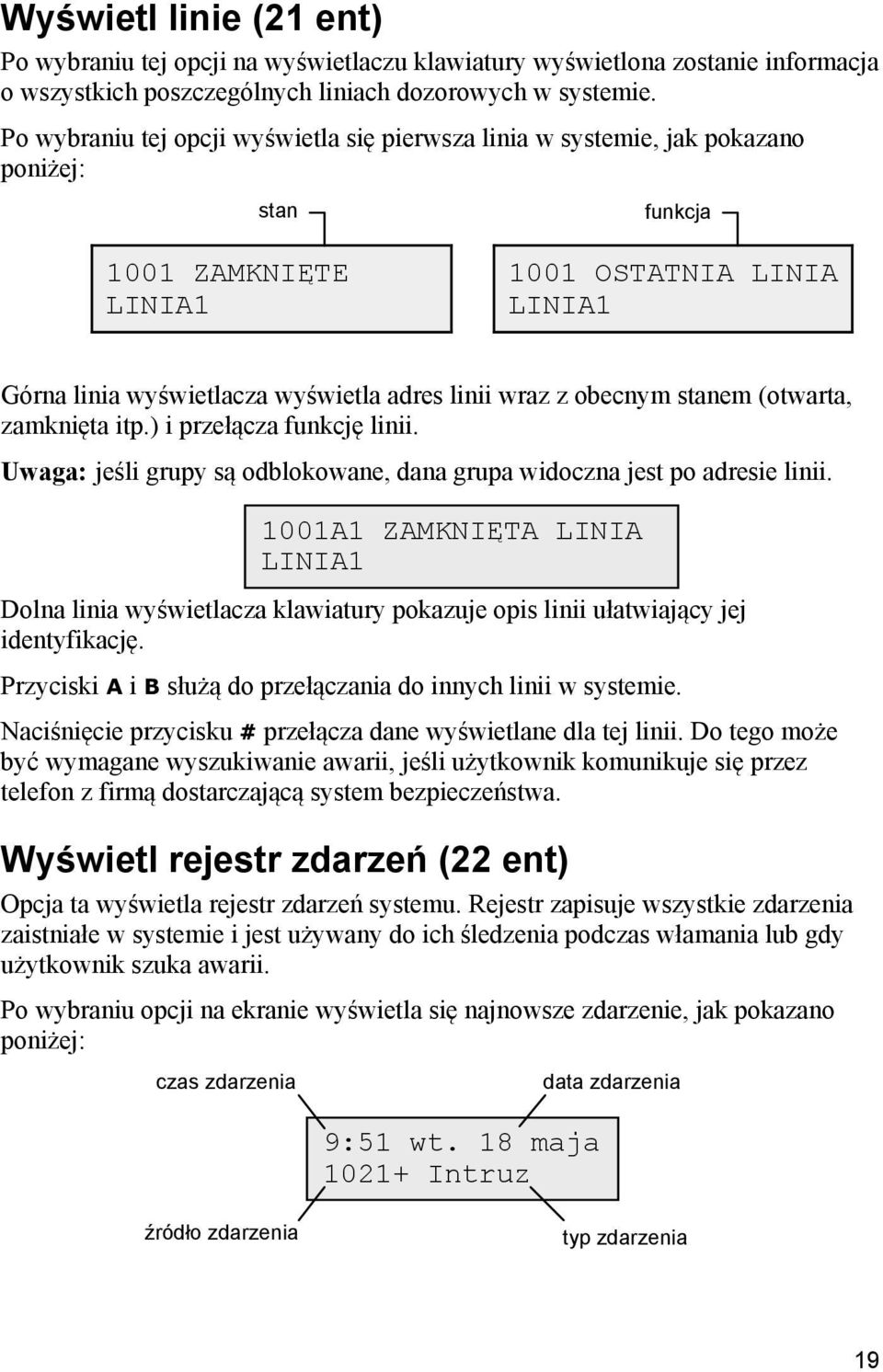 z obecnym stanem (otwarta, zamknięta itp.) i przełącza funkcję linii. Uwaga: jeśli grupy są odblokowane, dana grupa widoczna jest po adresie linii.