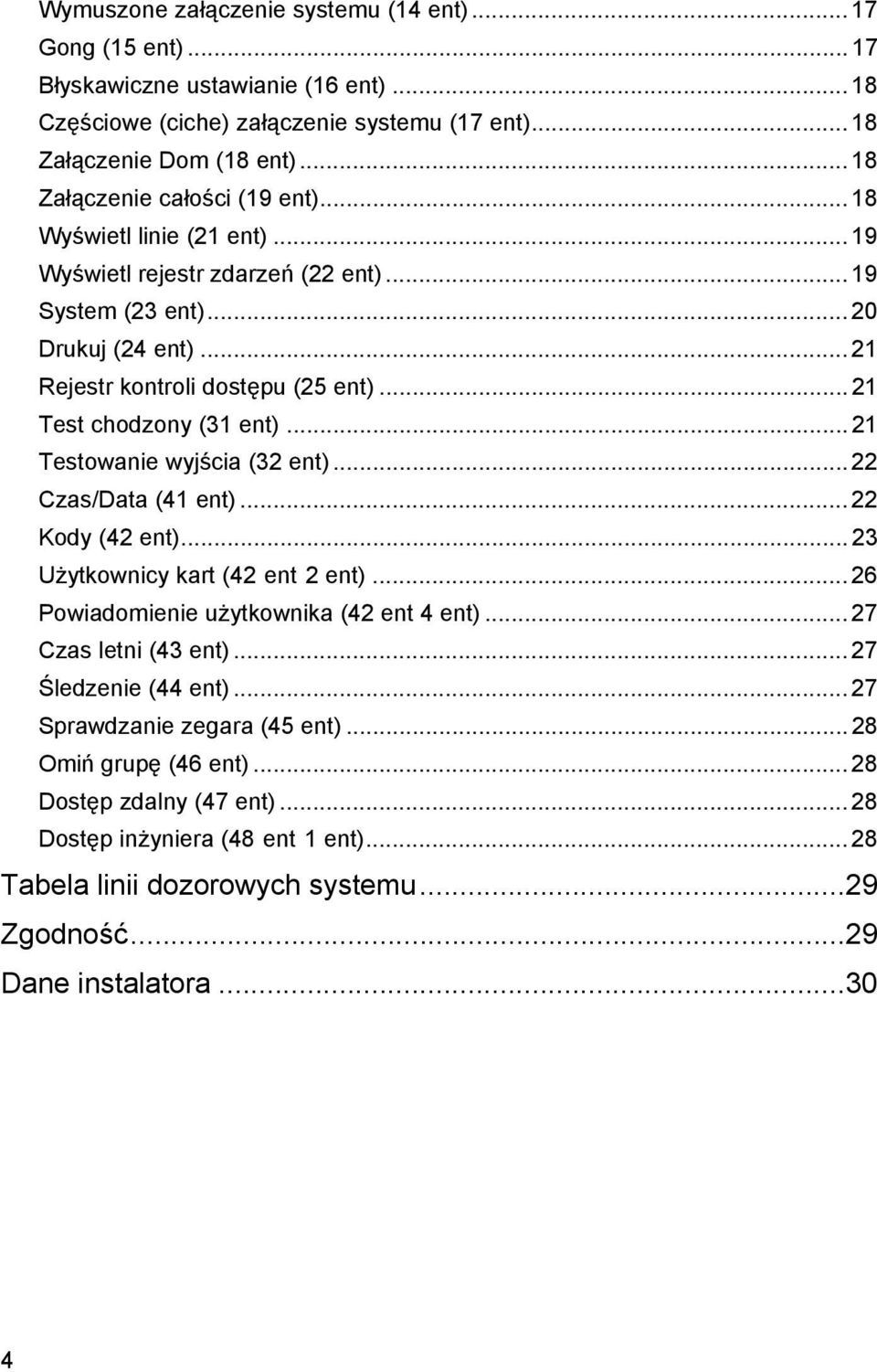 .. 21 Test chodzony (31 ent)... 21 Testowanie wyjścia (32 ent)... 22 Czas/Data (41 ent)... 22 Kody (42 ent)... 23 Użytkownicy kart (42 ent 2 ent)... 26 Powiadomienie użytkownika (42 ent 4 ent).