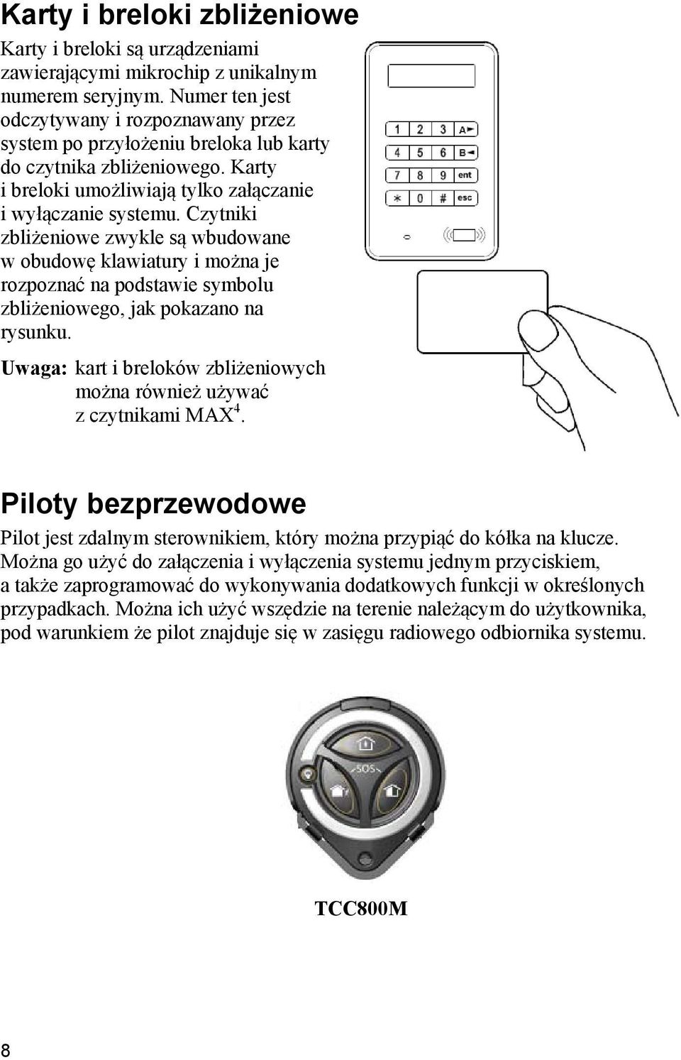 Czytniki zbliżeniowe zwykle są wbudowane w obudowę klawiatury i można je rozpoznać na podstawie symbolu zbliżeniowego, jak pokazano na rysunku.