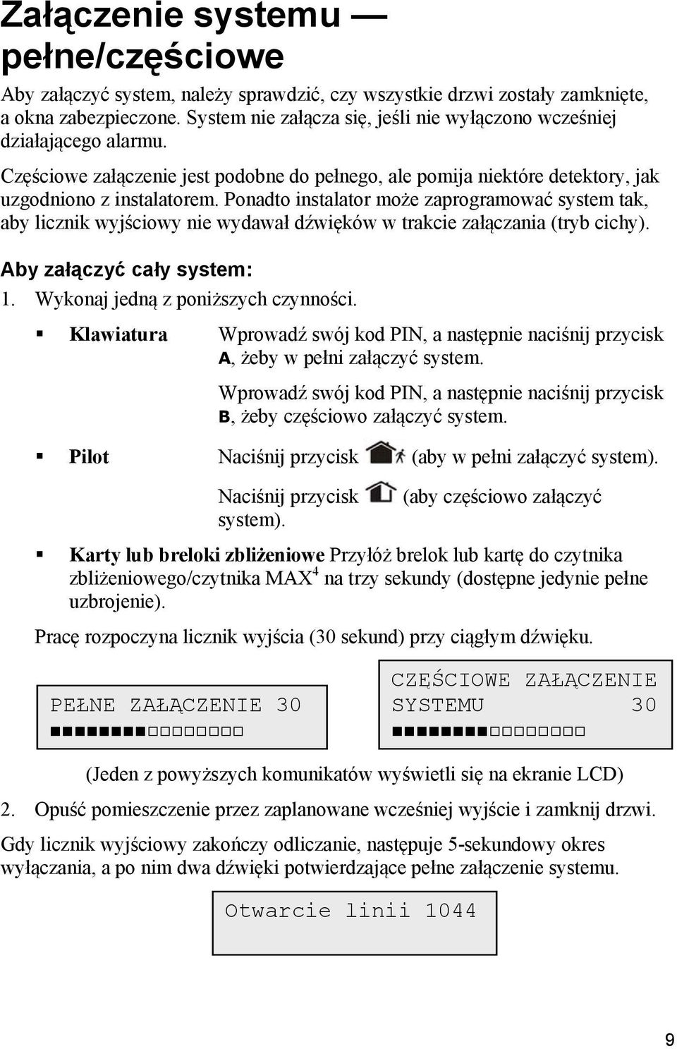 Ponadto instalator może zaprogramować system tak, aby licznik wyjściowy nie wydawał dźwięków w trakcie załączania (tryb cichy). Aby załączyć cały system: 1. Wykonaj jedną z poniższych czynności.