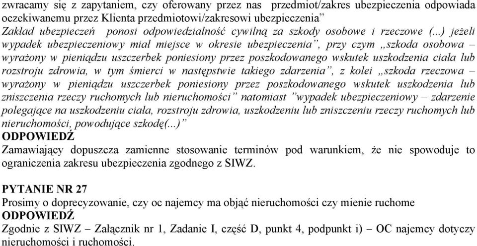 ..) jeżeli wypadek ubezpieczeniowy miał miejsce w okresie ubezpieczenia, przy czym szkoda osobowa wyrażony w pieniądzu uszczerbek poniesiony przez poszkodowanego wskutek uszkodzenia ciała lub