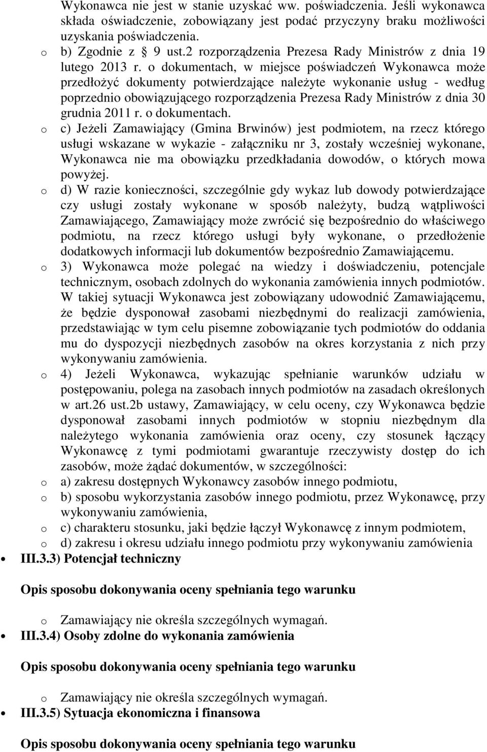 dkumentach, w miejsce pświadczeń Wyknawca mże przedłżyć dkumenty ptwierdzające należyte wyknanie usług - według pprzedni bwiązująceg rzprządzenia Prezesa Rady Ministrów z dnia 30 grudnia 2011 r.