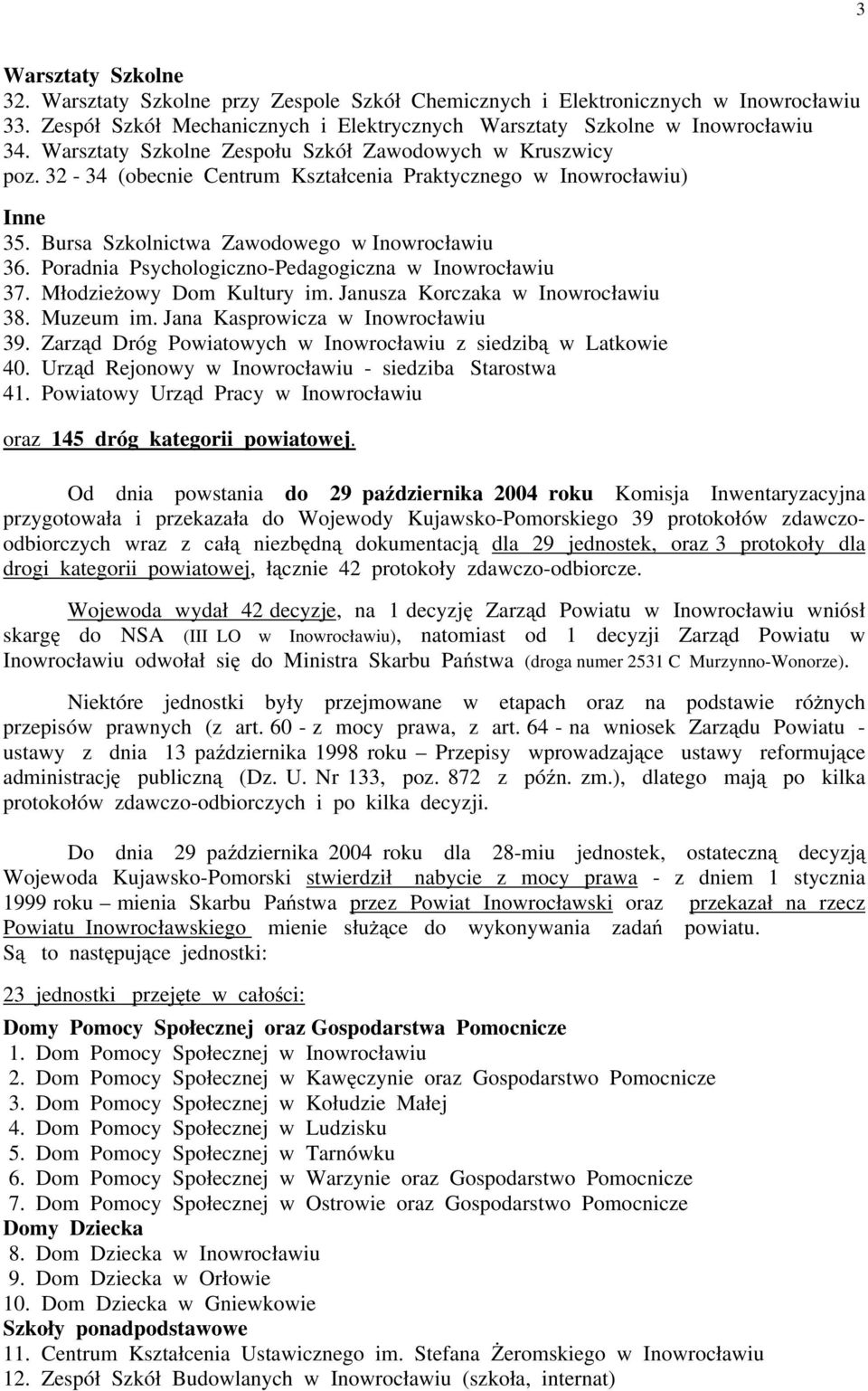 Poradnia Psychologiczno-Pedagogiczna w Inowrocławiu 37. MłodzieŜowy Dom Kultury im. Janusza Korczaka w Inowrocławiu 38. Muzeum im. Jana Kasprowicza w Inowrocławiu 39.