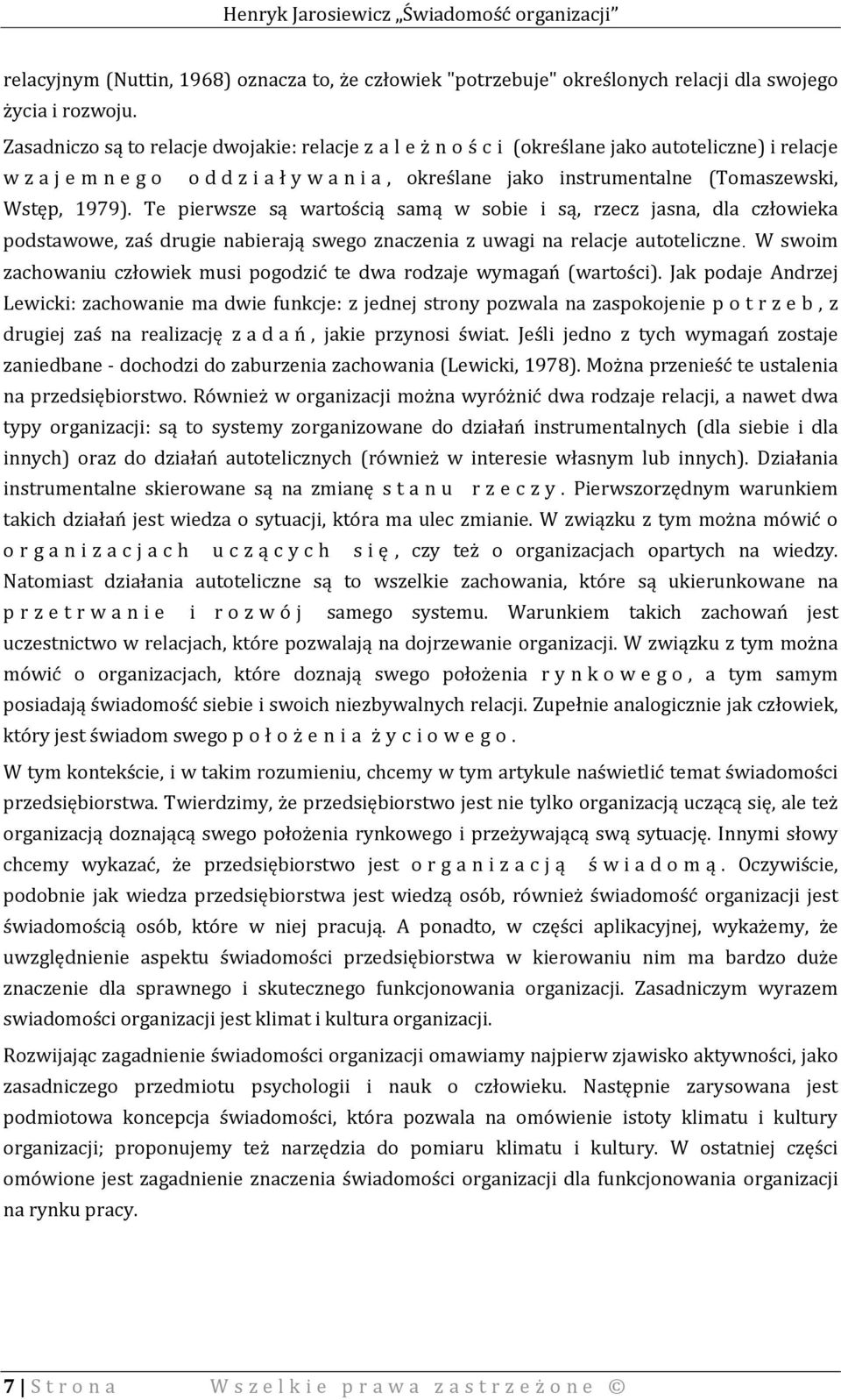 Wstęp, 1979). Te pierwsze są wartością samą w sobie i są, rzecz jasna, dla człowieka podstawowe, zaś drugie nabierają swego znaczenia z uwagi na relacje autoteliczne.