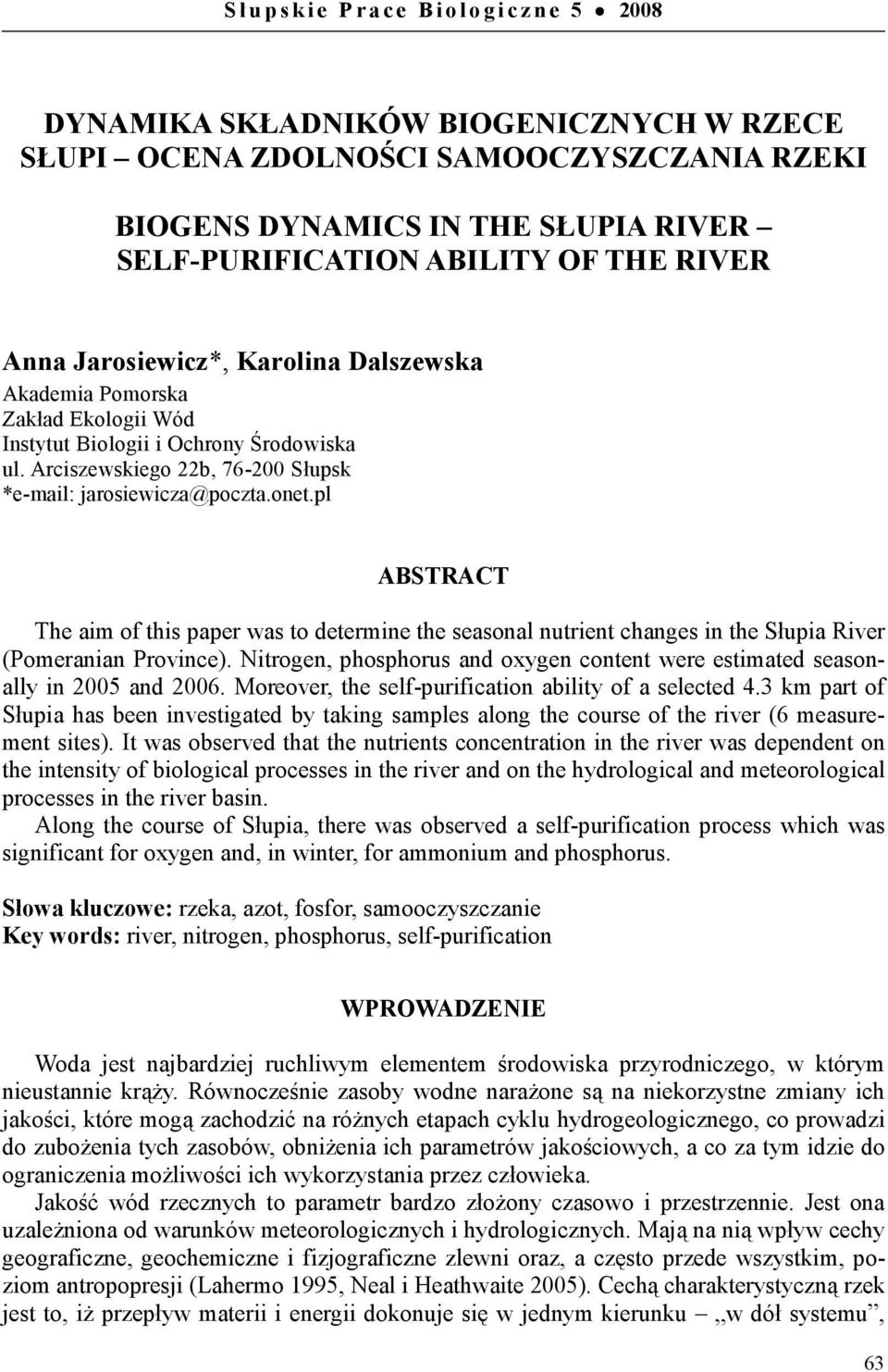 Arciszewskiego 22b, 76-2 Słupsk *e-mail: jarosiewicza@poczta.onet.pl ABSTRACT The aim of this paper was to determine the seasonal nutrient changes in the Słupia River (Pomeranian Province).