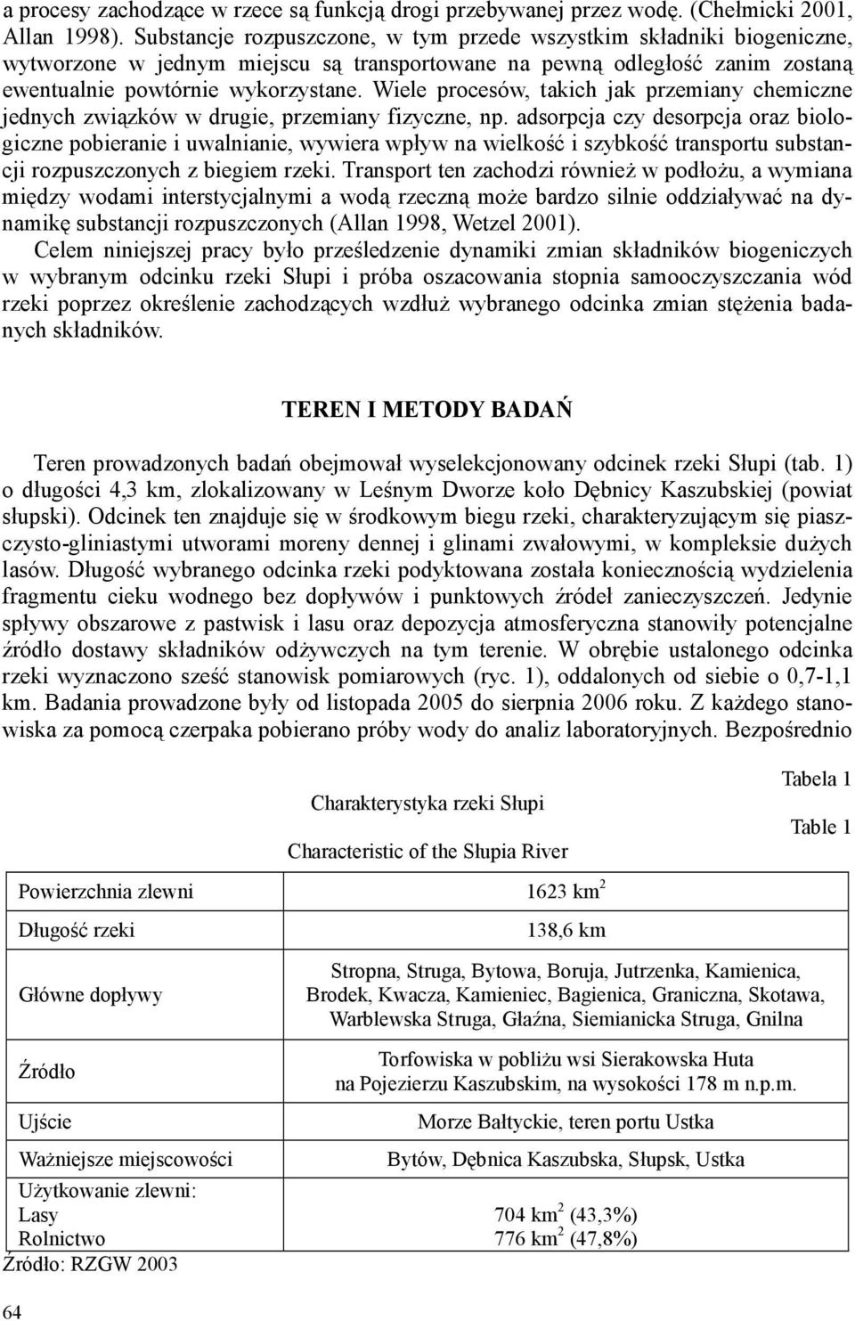 Wiele procesów, takich jak przemiany chemiczne jednych związków w drugie, przemiany fizyczne, np.