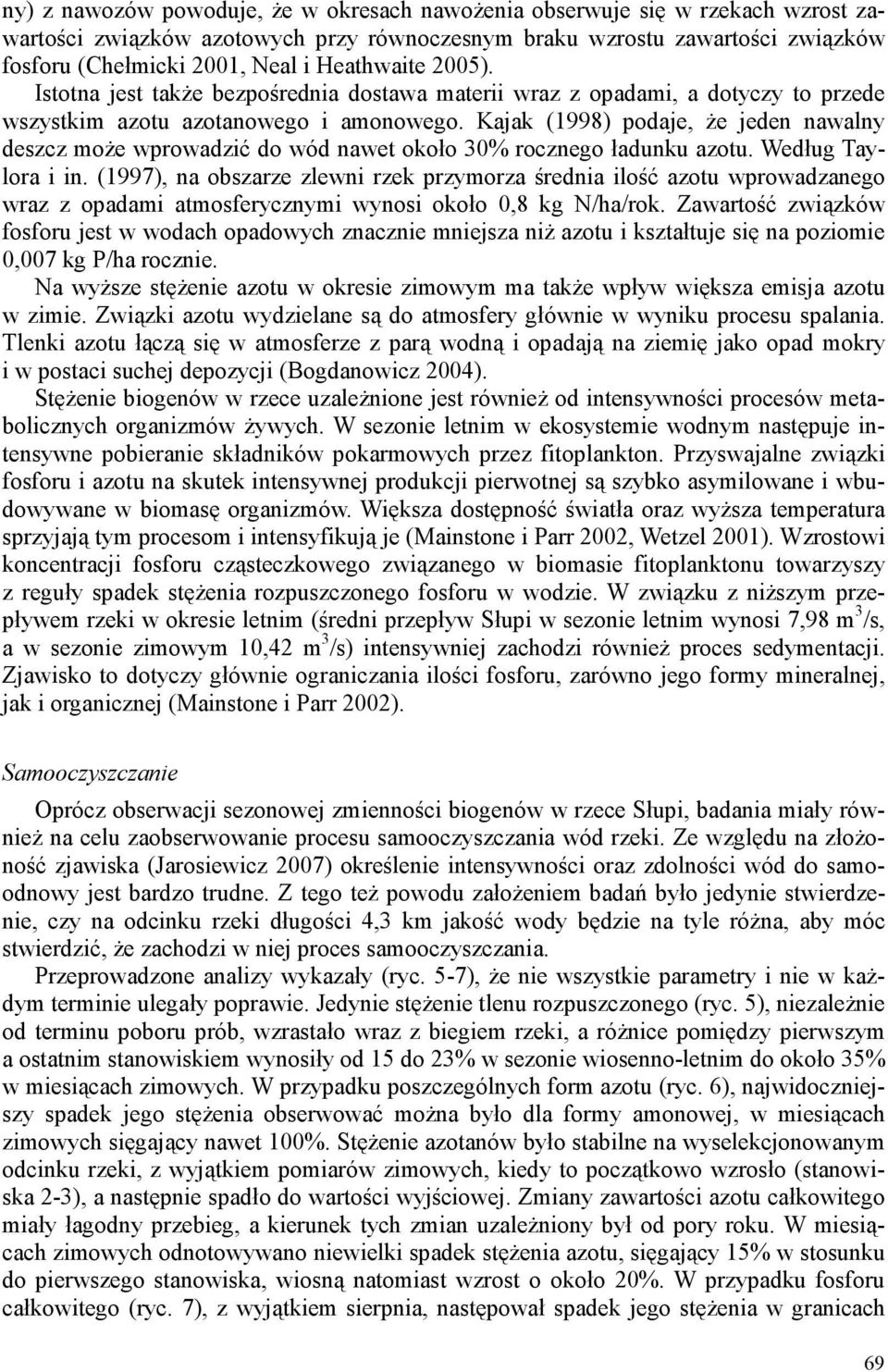 Kajak (1998) podaje, Ŝe jeden nawalny deszcz moŝe wprowadzić do wód nawet około 3% rocznego ładunku azotu. Według Taylora i in.