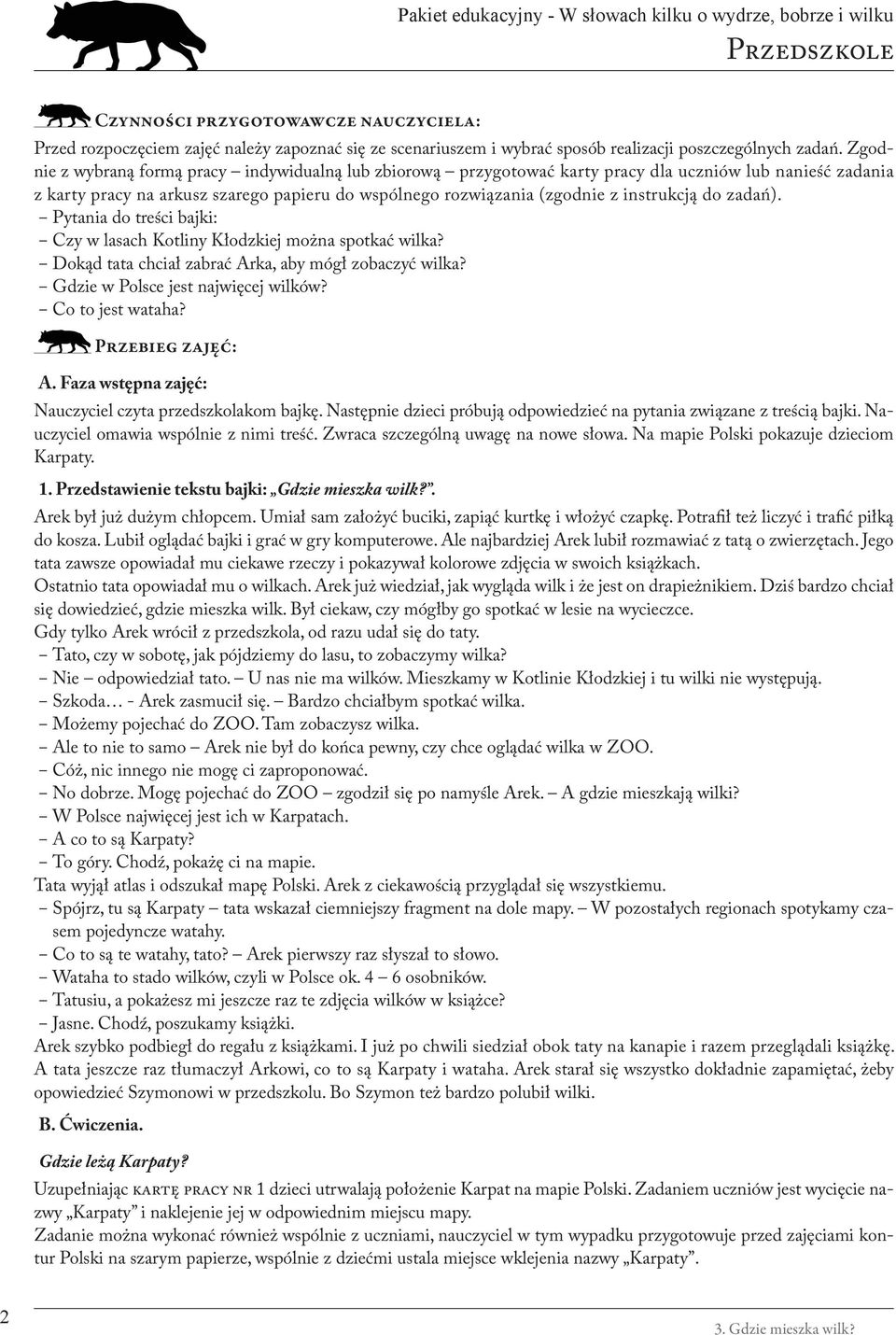 do zadań). Pytania do treści bajki: Czy w lasach Kotliny Kłodzkiej można spotkać wilka? Dokąd tata chciał zabrać Arka, aby mógł zobaczyć wilka? Gdzie w Polsce jest najwięcej wilków? Co to jest wataha?