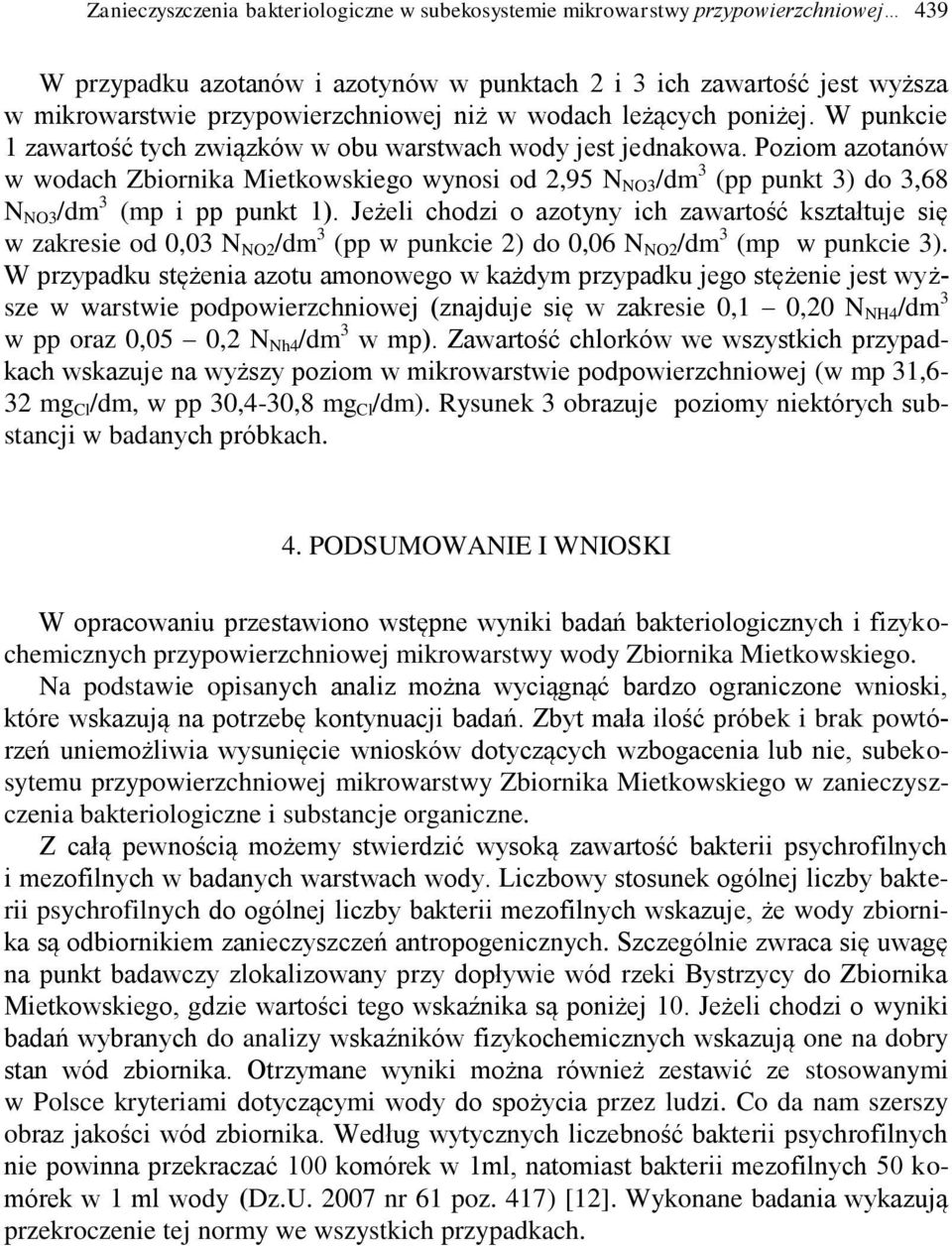 Poziom azotanów w wodach Zbiornika Mietkowskiego wynosi od 2,95 N NO3 /dm 3 (pp punkt 3) do 3,68 N NO3 /dm 3 (mp i pp punkt 1).