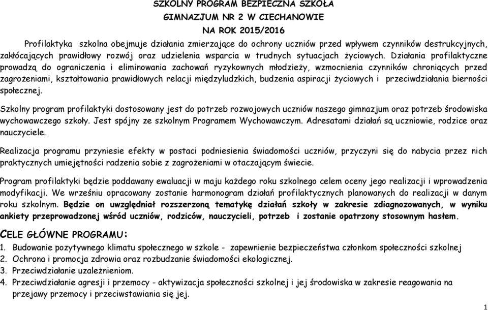 Działania profilaktyczne prowadzą do ograniczenia i eliminowania zachowań ryzykownych młodzieży, wzmocnienia czynników chroniących przed zagrożeniami, kształtowania prawidłowych relacji