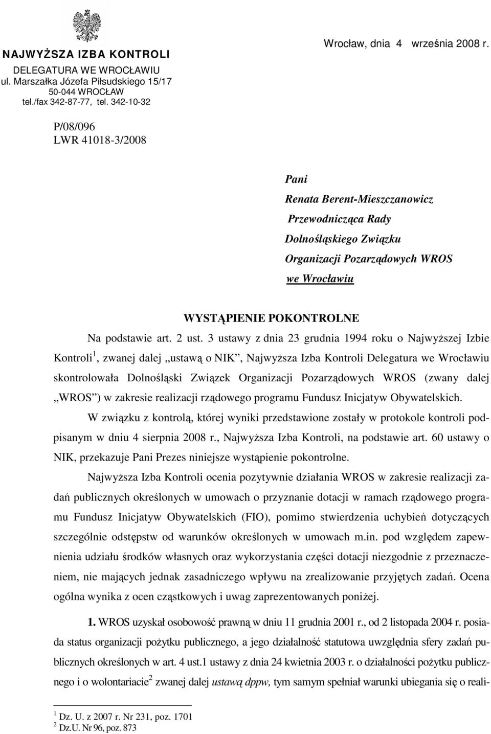 3 ustawy z dnia 23 grudnia 1994 roku o NajwyŜszej Izbie Kontroli 1, zwanej dalej ustawą o NIK, NajwyŜsza Izba Kontroli Delegatura we Wrocławiu skontrolowała Dolnośląski Związek Organizacji