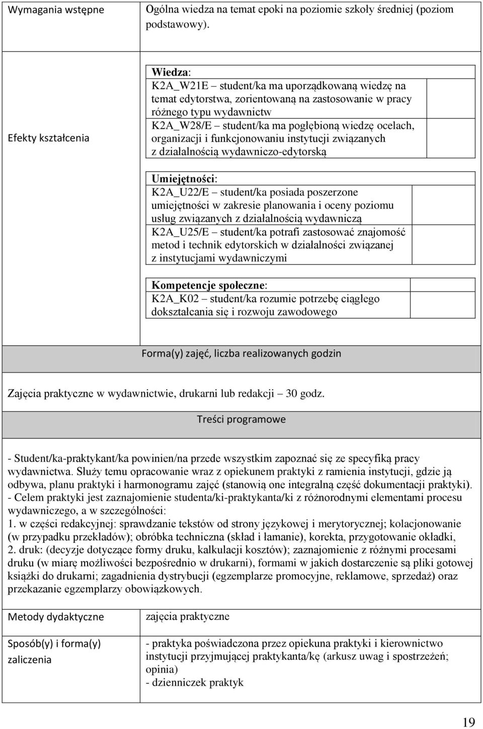 organizacji i funkcjonowaniu instytucji związanych z działalnością wydawniczo-edytorską Umiejętności: KA_U/E student/ka posiada poszerzone umiejętności w zakresie planowania i oceny poziomu usług