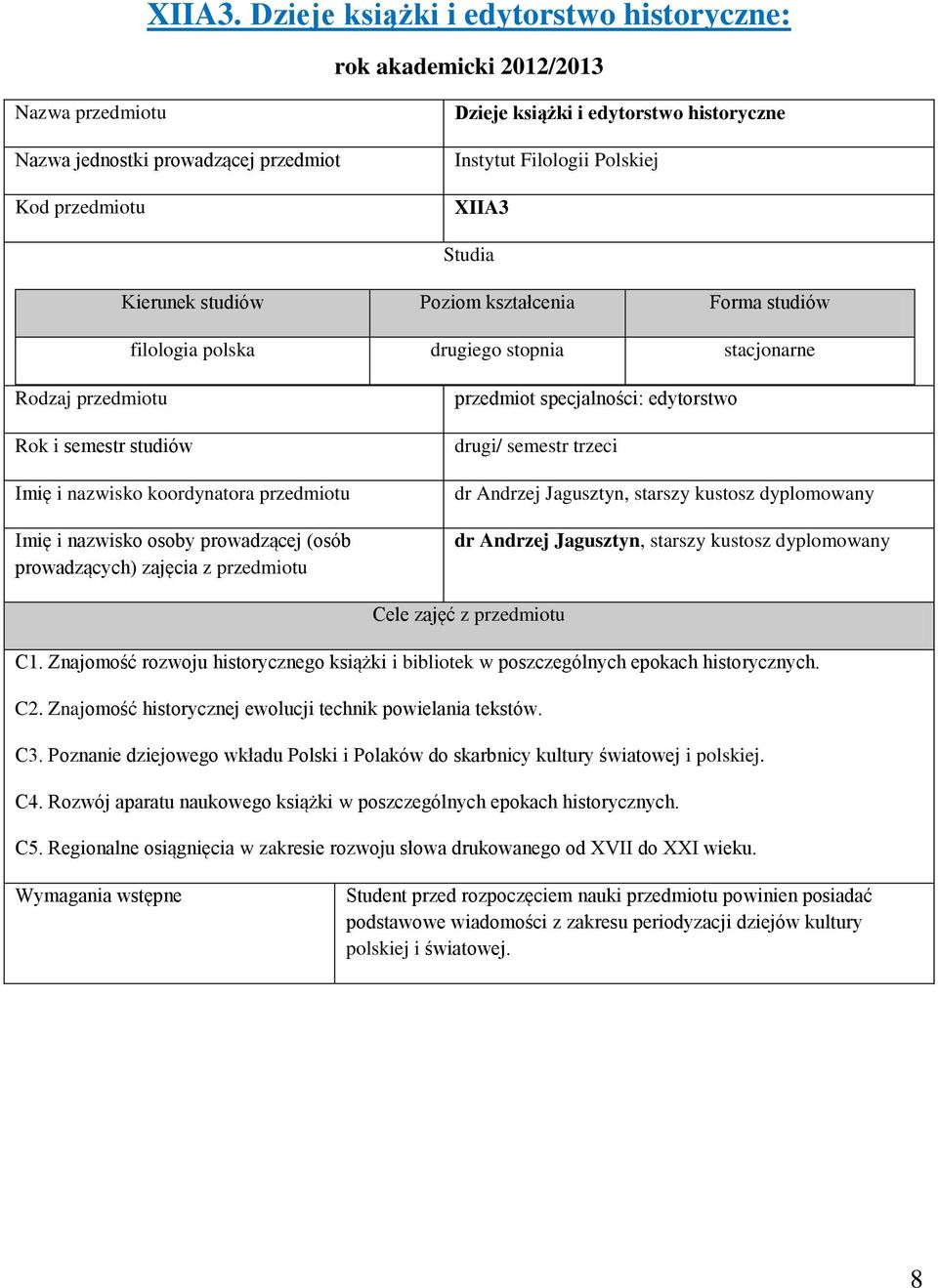 Polskiej XIIA3 Studia Kierunek studiów Poziom kształcenia Forma studiów filologia polska drugiego stopnia stacjonarne Rodzaj przedmiotu Rok i semestr studiów Imię i nazwisko koordynatora przedmiotu