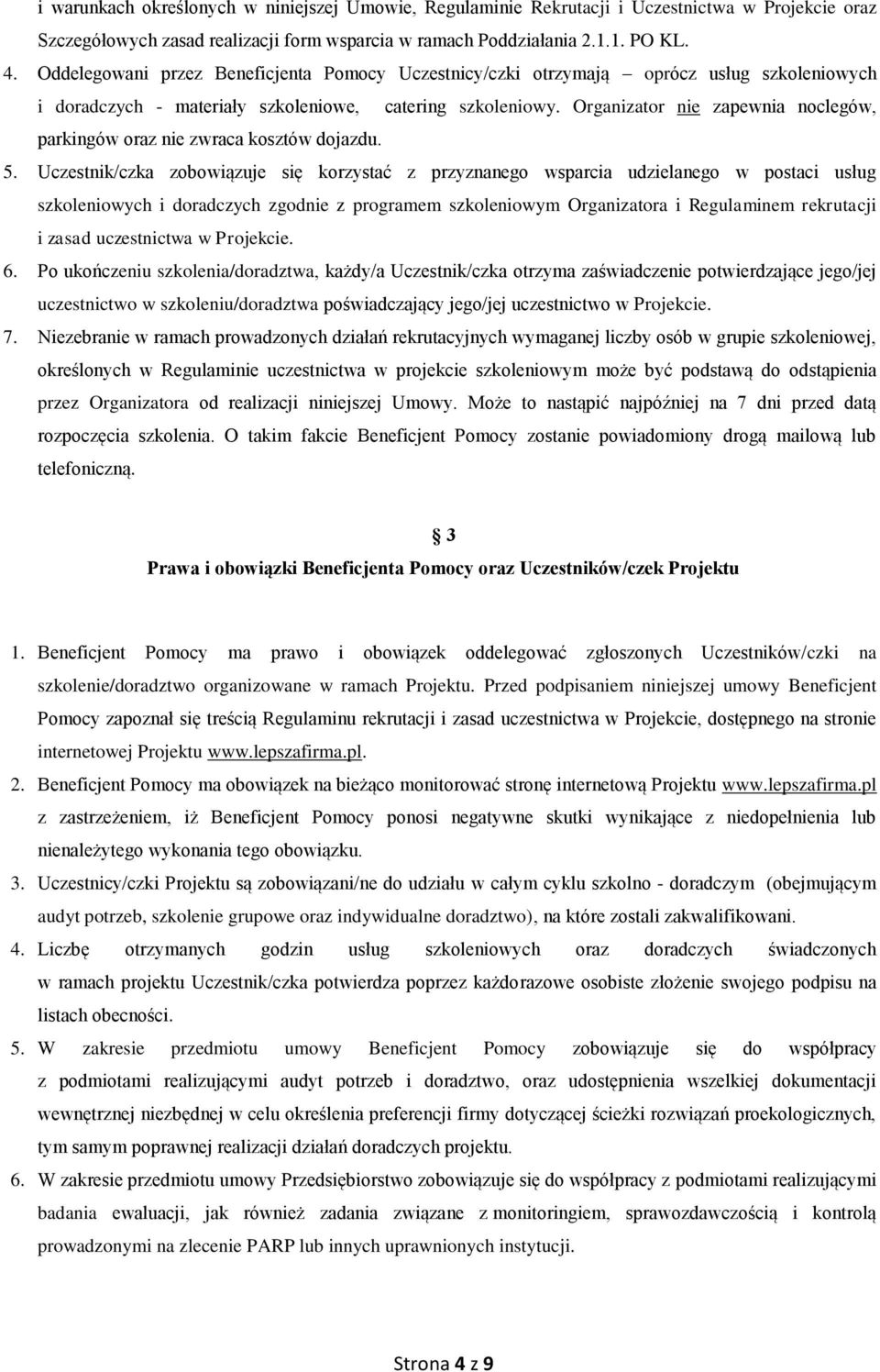 Organizator nie zapewnia noclegów, parkingów oraz nie zwraca kosztów dojazdu. 5.