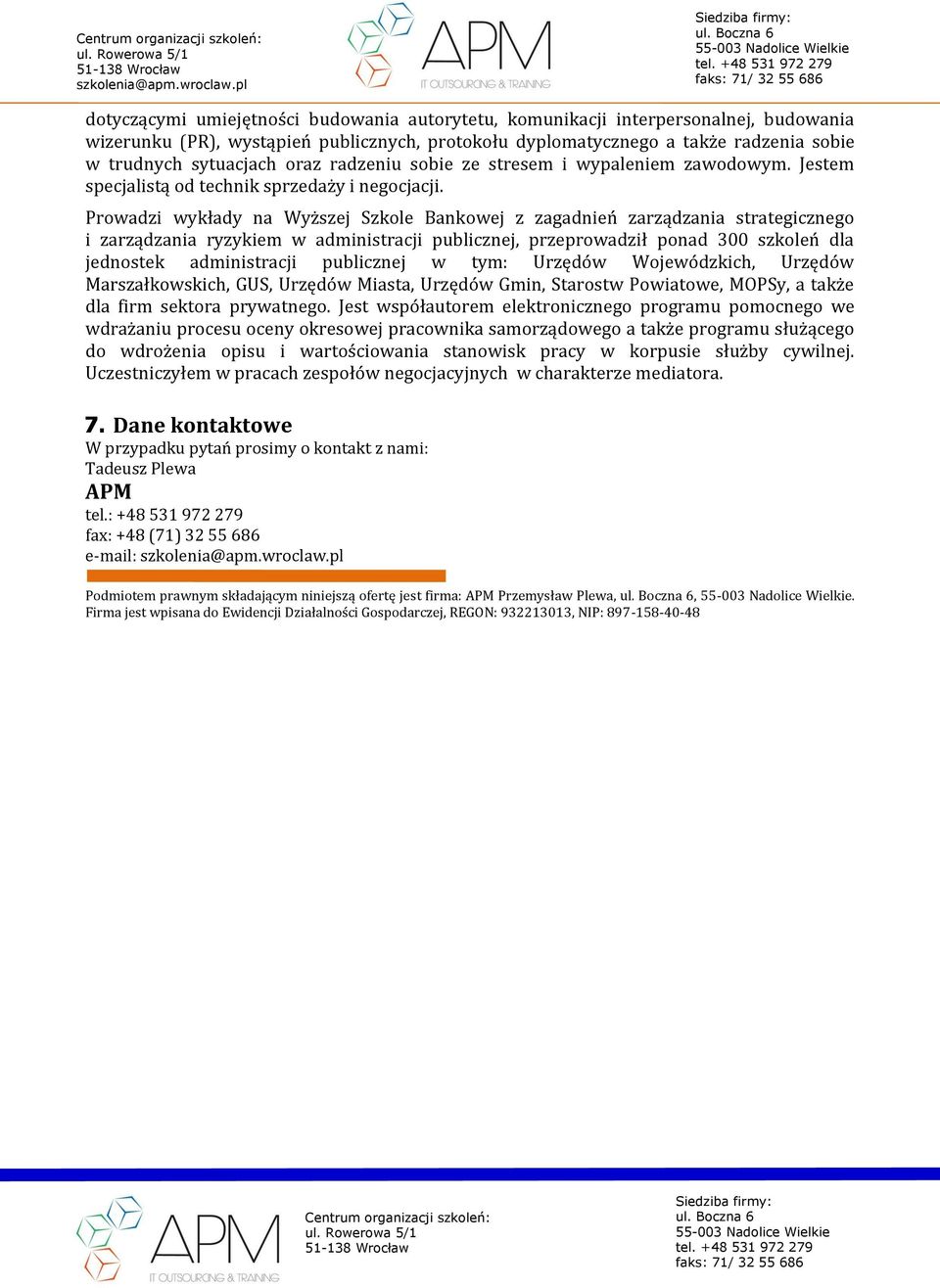 Prowadzi wykłady na Wyższej Szkole Bankowej z zagadnień zarządzania strategicznego i zarządzania ryzykiem w administracji publicznej, przeprowadził ponad 300 szkoleń dla jednostek administracji