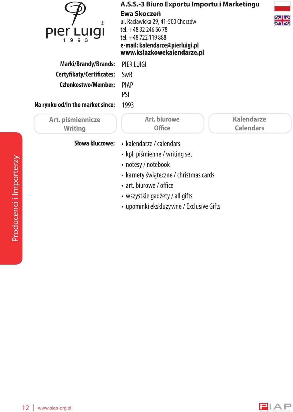 pl Marki/Brandy/Brands: PIER LUIGI Certyfikaty/Certificates: SwB Członkostwo/Member: PIAP PSI Na rynku od/in the market since: 1993 Art.