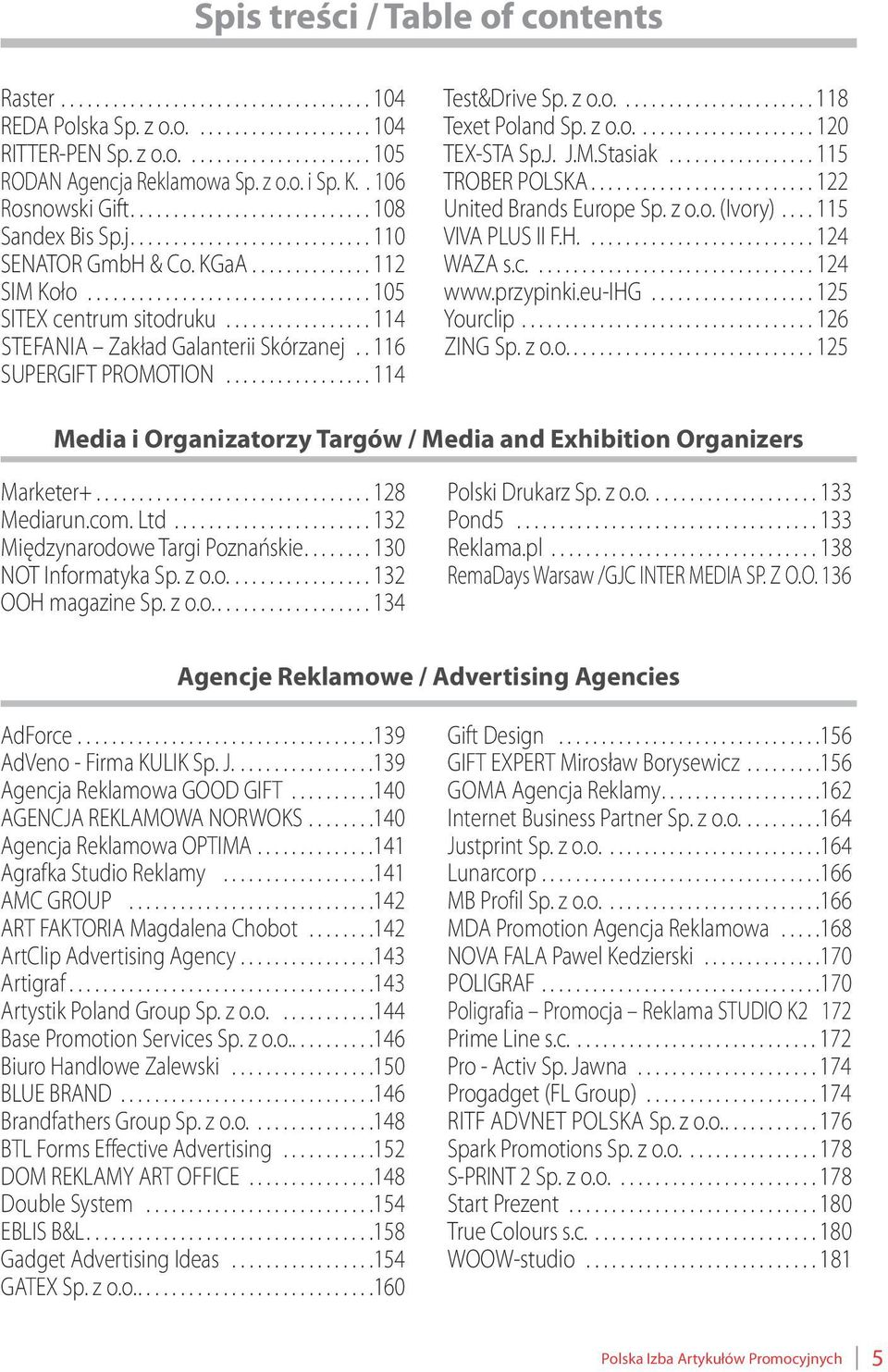 ..115 TROBER POLSKA...122 United Brands Europe Sp. z o.o. (Ivory)...115 VIVA PLUS II F.H....124 WAZA s.c....124 www.przypinki.eu-ihg...125 Yourclip...126 ZING Sp. z o.o....125 Media i Organizatorzy Targów / Media and Exhibition Organizers Marketer+.