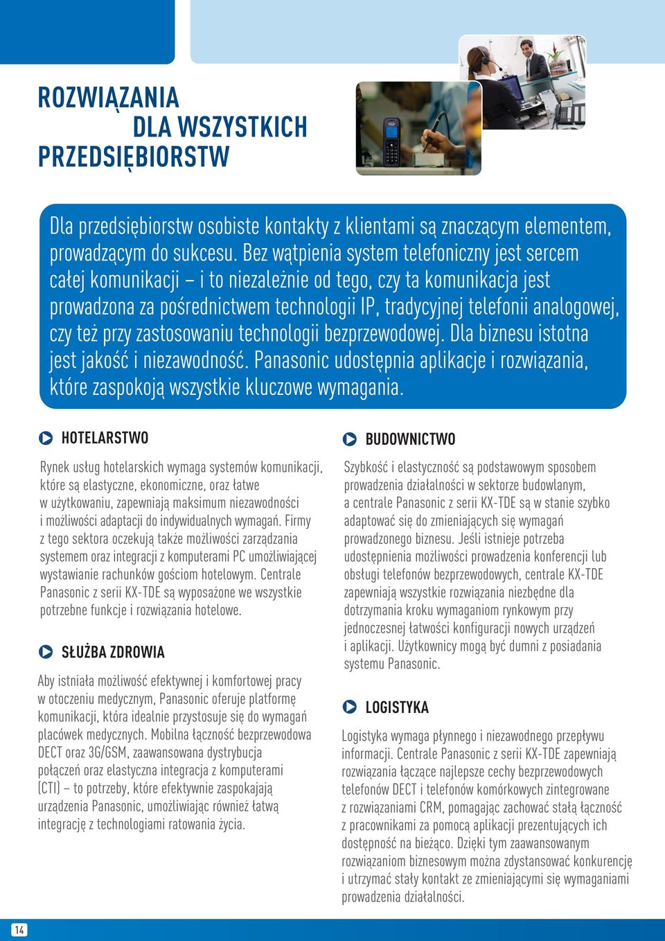 przy zastosowaniu technologii bezprzewodowej. Dla biznesu istotna jest jakość i niezawodność. Panasonic udostępnia aplikacje i rozwiązania, które zaspokoją wszystkie kluczowe wymagania.