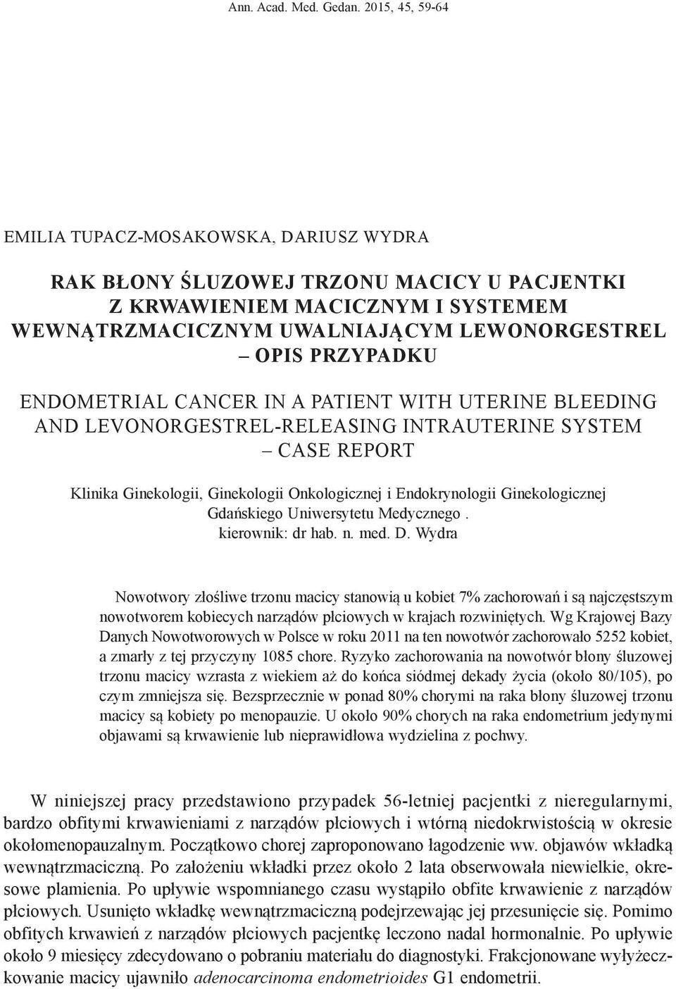 ENDOMETRIAL CANCER IN A PATIENT WITH UTERINE BLEEDING AND LEVONORGESTREL-RELEASING INTRAUTERINE SYSTEM CASE REPORT Klinika Ginekologii, Ginekologii Onkologicznej i Endokrynologii Ginekologicznej