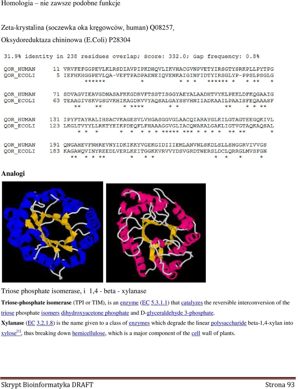 4 - beta - xylanase Triose-phosphate isomerase (TPI or TIM), is an enzyme (EC 5.3.1.