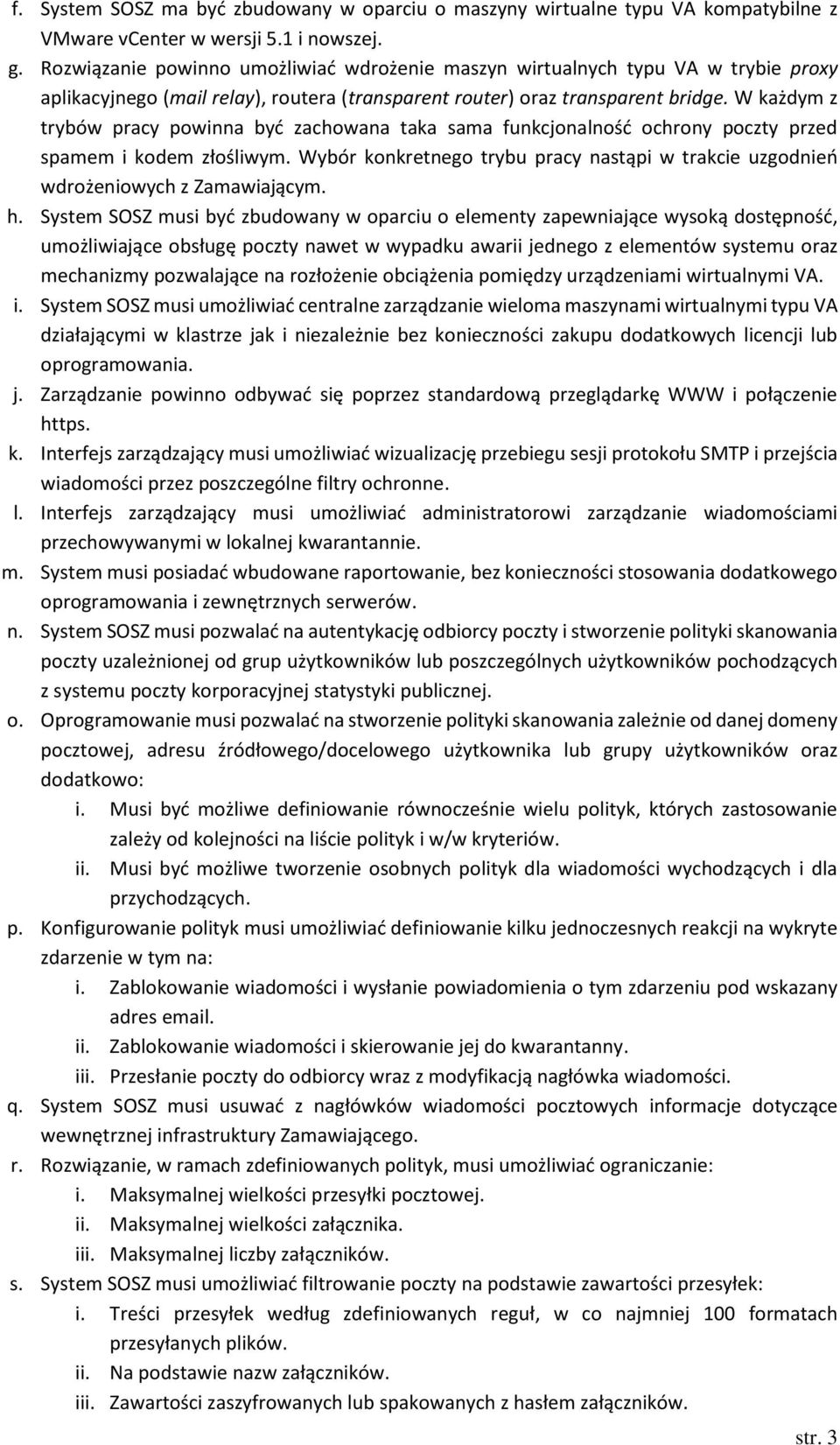 W każdym z trybów pracy powinna być zachowana taka sama funkcjonalność ochrony poczty przed spamem i kodem złośliwym.