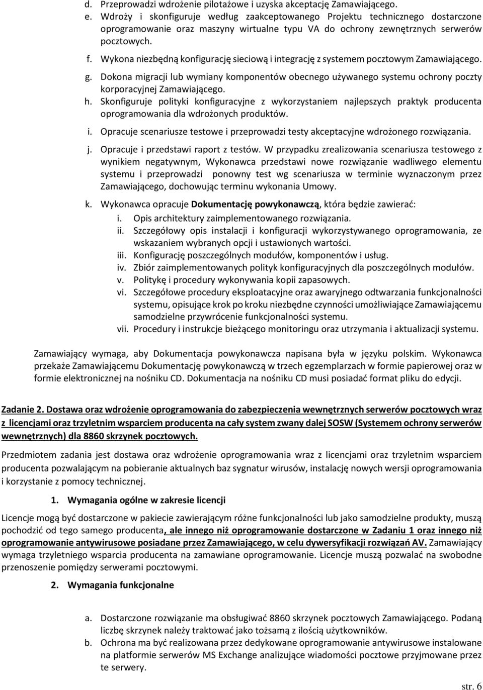 Wykona niezbędną konfigurację sieciową i integrację z systemem pocztowym Zamawiającego. g.