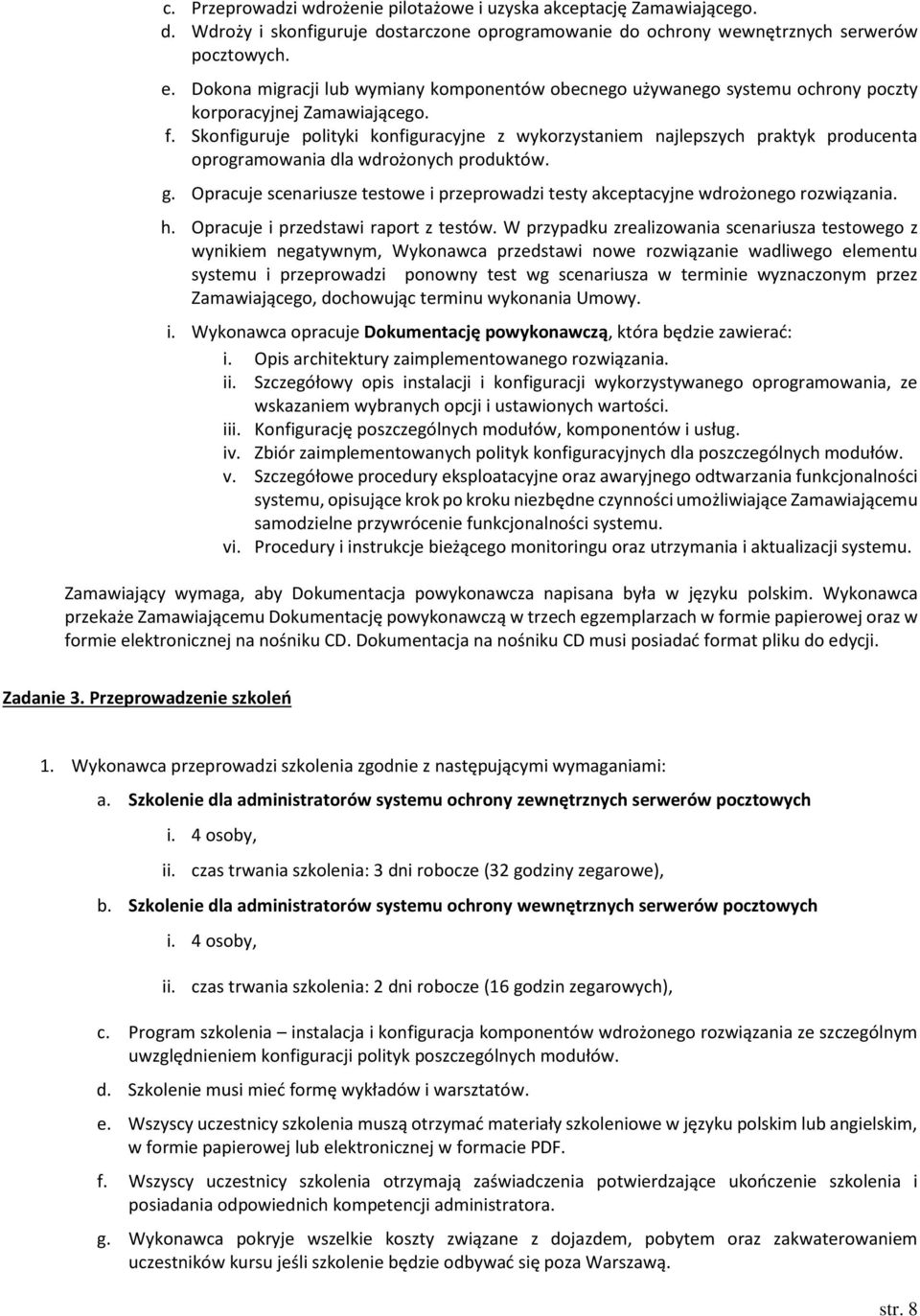 Skonfiguruje polityki konfiguracyjne z wykorzystaniem najlepszych praktyk producenta oprogramowania dla wdrożonych produktów. g.