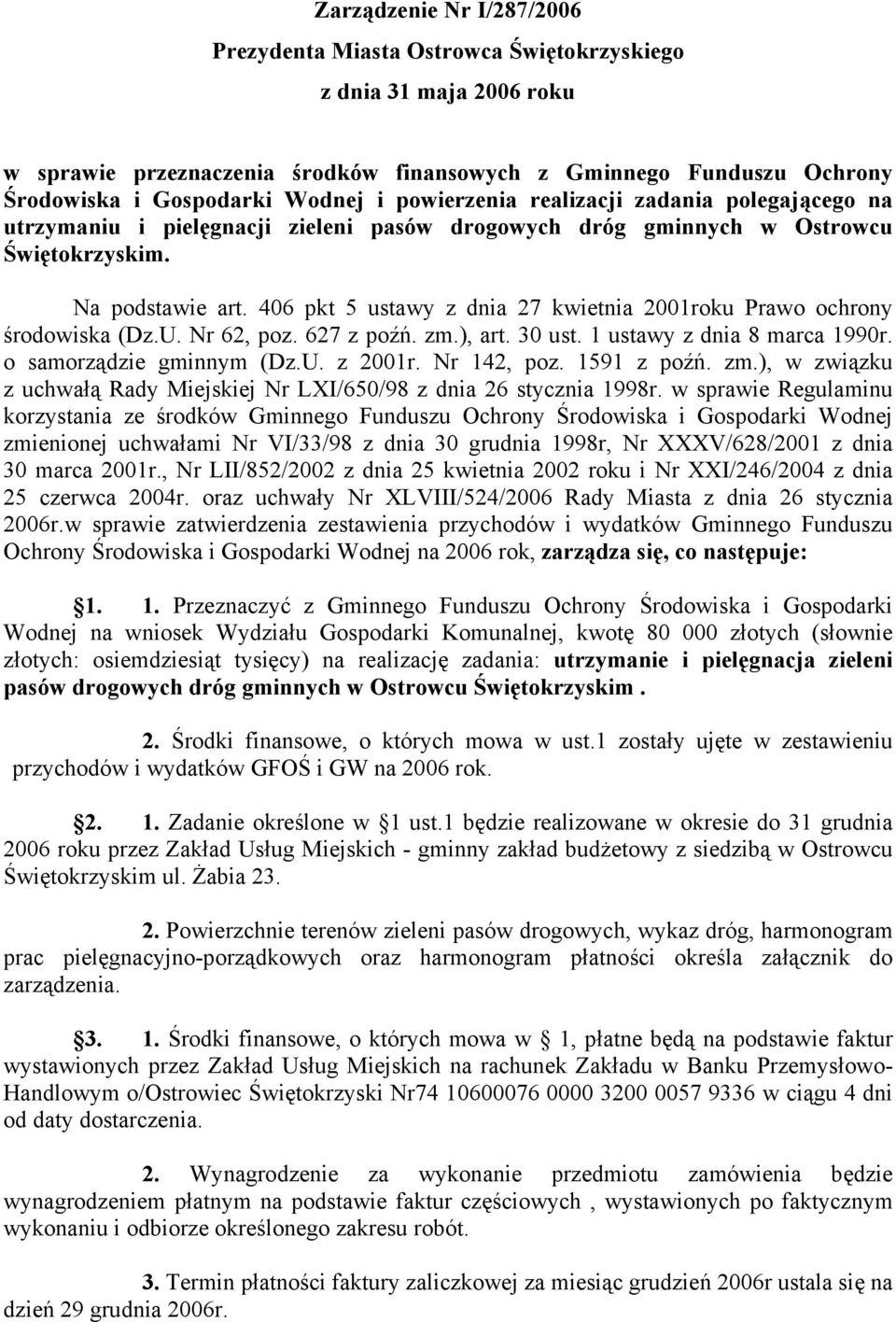 406 pkt 5 ustawy z dnia 27 kwietnia 2001roku Prawo ochrony środowiska (Dz.U. Nr 62, poz. 627 z poźń. zm.), art. 30 ust. 1 ustawy z dnia 8 marca 1990r. o samorządzie gminnym (Dz.U. z 2001r.