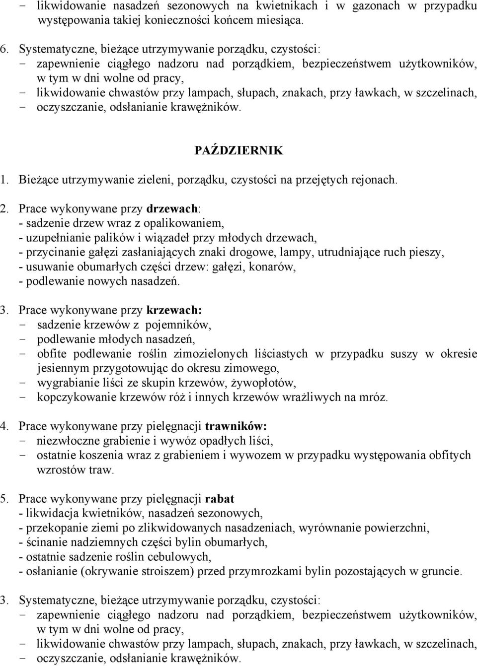 krawężników. PAŹDZIERNIK 1. Bieżące utrzymywanie zieleni, porządku, czystości na przejętych rejonach.