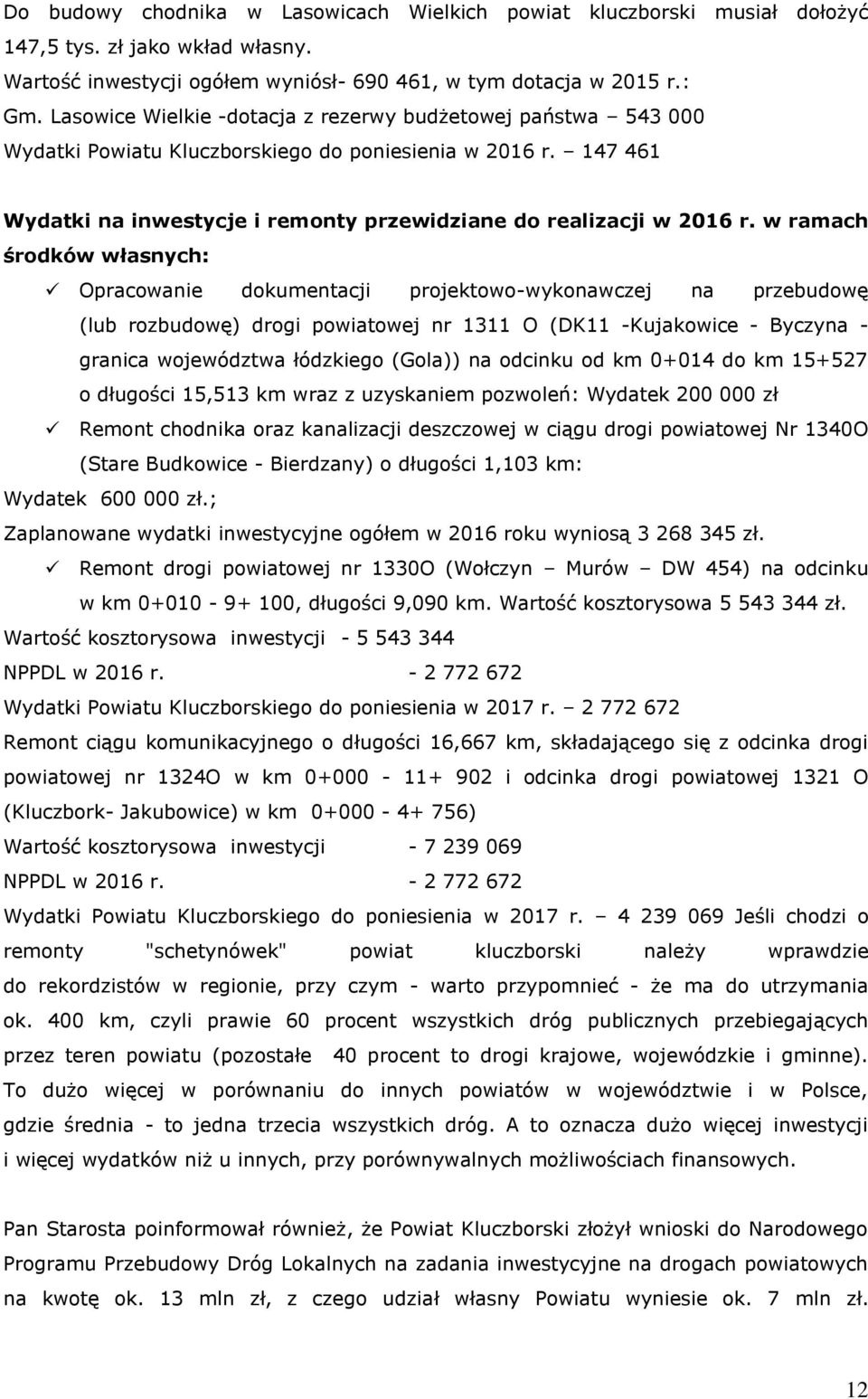 w ramach środków własnych: Opracowanie dokumentacji projektowo-wykonawczej na przebudowę (lub rozbudowę) drogi powiatowej nr 1311 O (DK11 -Kujakowice - Byczyna - granica województwa łódzkiego (Gola))