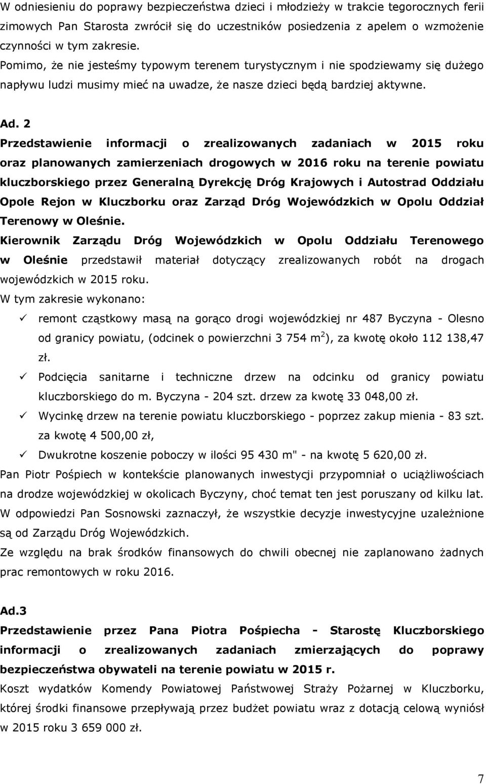 2 Przedstawienie informacji o zrealizowanych zadaniach w 2015 roku oraz planowanych zamierzeniach drogowych w 2016 roku na terenie powiatu kluczborskiego przez Generalną Dyrekcję Dróg Krajowych i