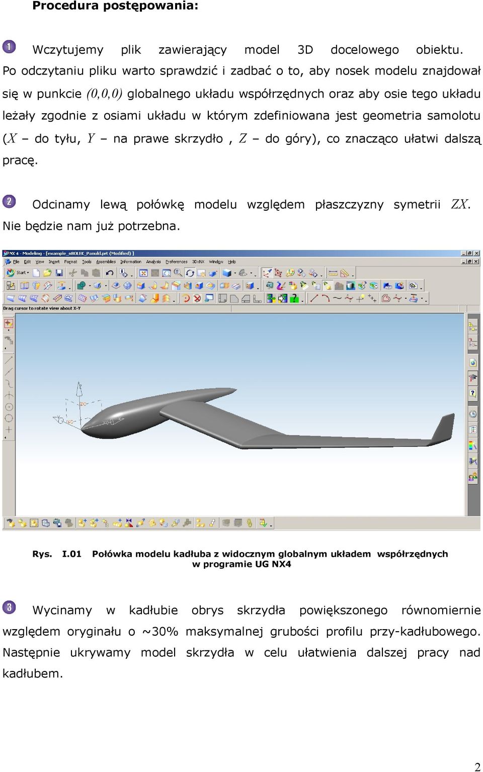 zdefiniowana jest geometria samolotu (X do tyłu, Y na prawe skrzydło, Z do góry), co znacząco ułatwi dalszą pracę. Odcinamy lewą połówkę modelu względem płaszczyzny symetrii ZX.