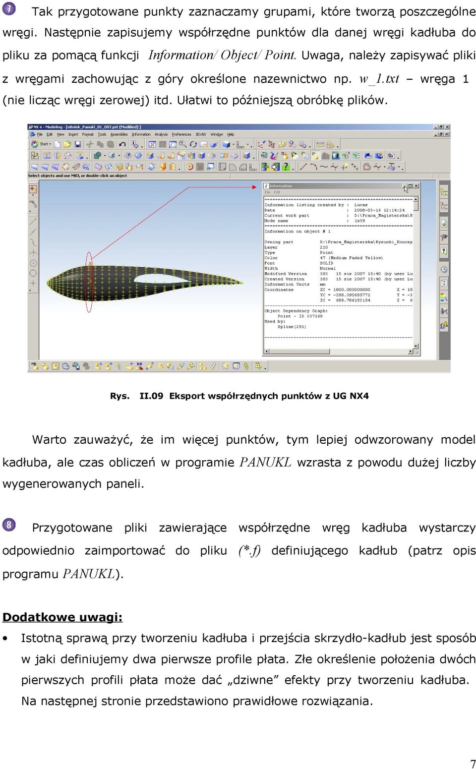 09 Eksport współrzędnych punktów z UG NX4 Warto zauważyć, że im więcej punktów, tym lepiej odwzorowany model kadłuba, ale czas obliczeń w programie PANUKL wzrasta z powodu dużej liczby wygenerowanych