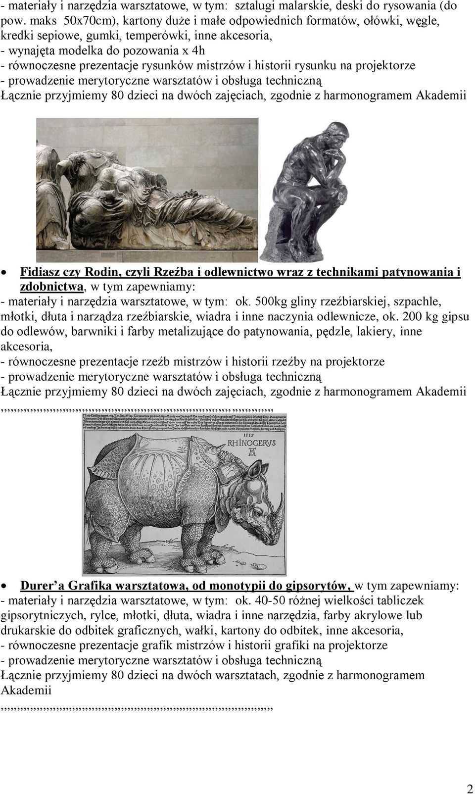 mistrzów i historii rysunku na projektorze Łącznie przyjmiemy 80 dzieci na dwóch zajęciach, zgodnie z harmonogramem Akademii Fidiasz czy Rodin, czyli Rzeźba i odlewnictwo wraz z technikami