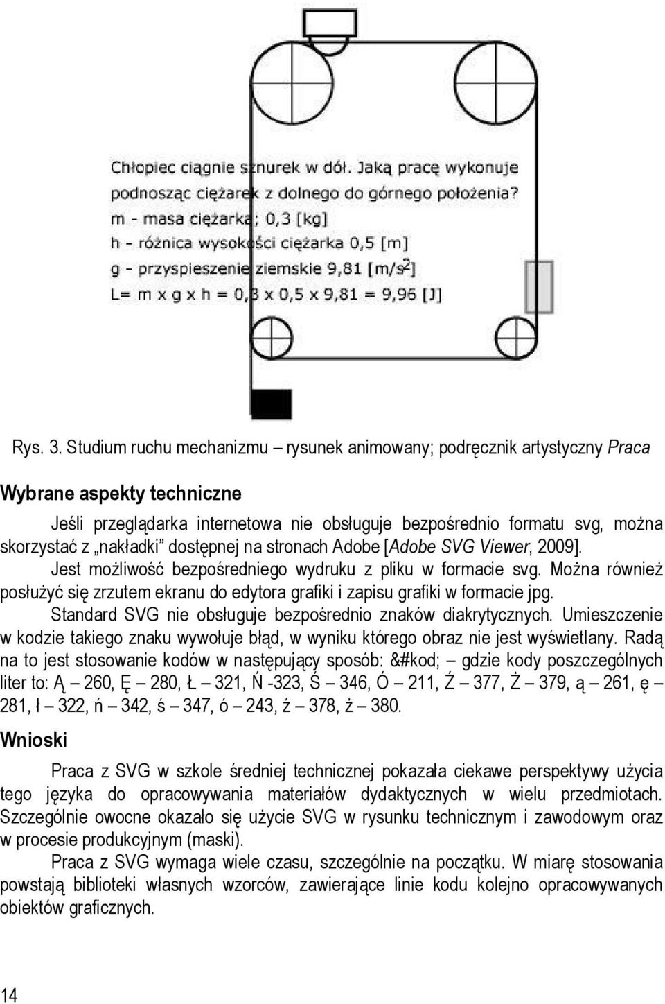 dostępnej na stronach Adobe [Adobe SVG Viewer, 2009]. Jest możliwość bezpośredniego wydruku z pliku w formacie svg.