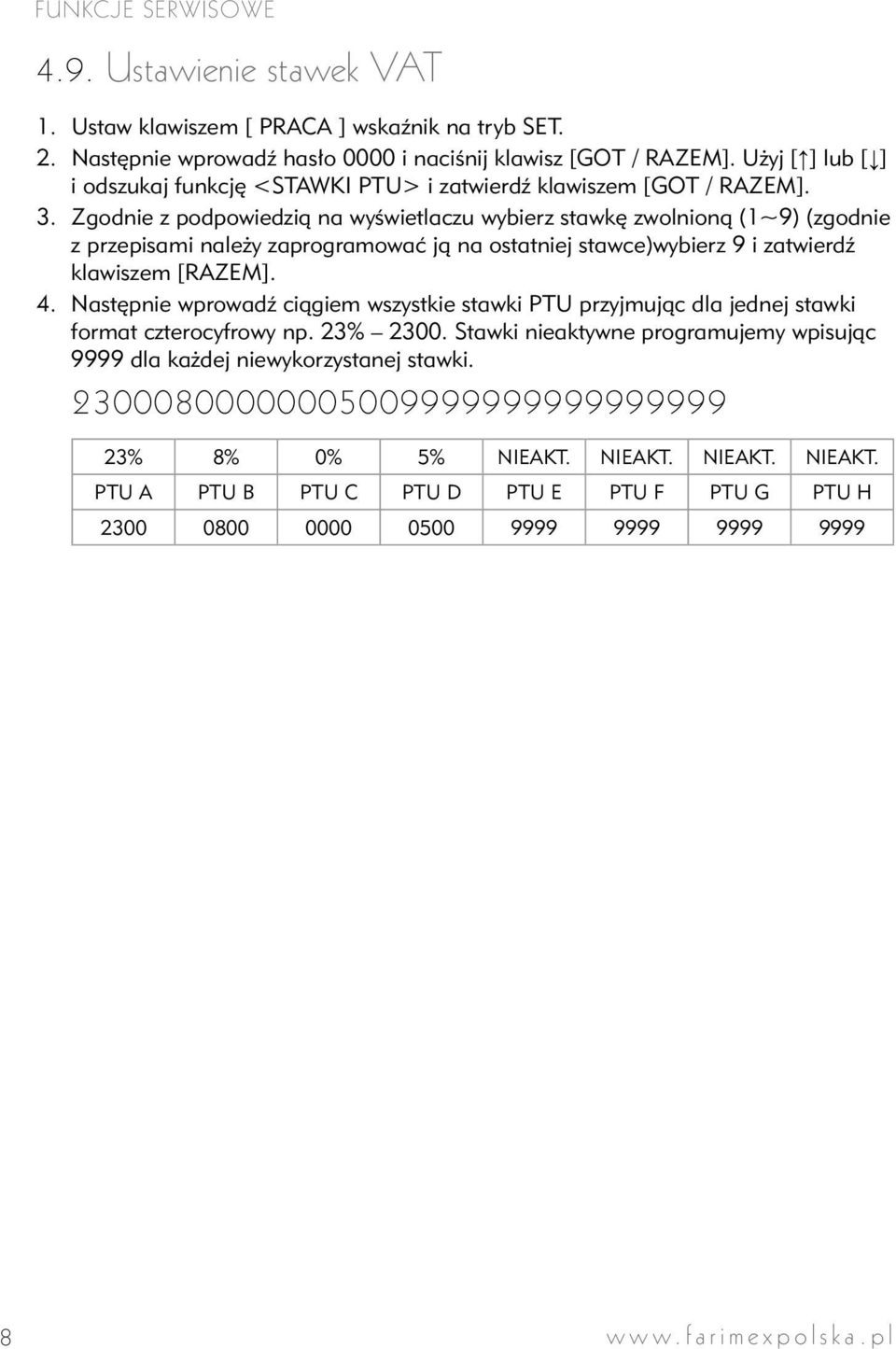 Zgodnie z podpowiedzią na wyświetlaczu wybierz stawkę zwolnioną (1~9) (zgodnie z przepisami należy zaprogramować ją na ostatniej stawce)wybierz 9 i zatwierdź klawiszem [RAZEM]. 4.