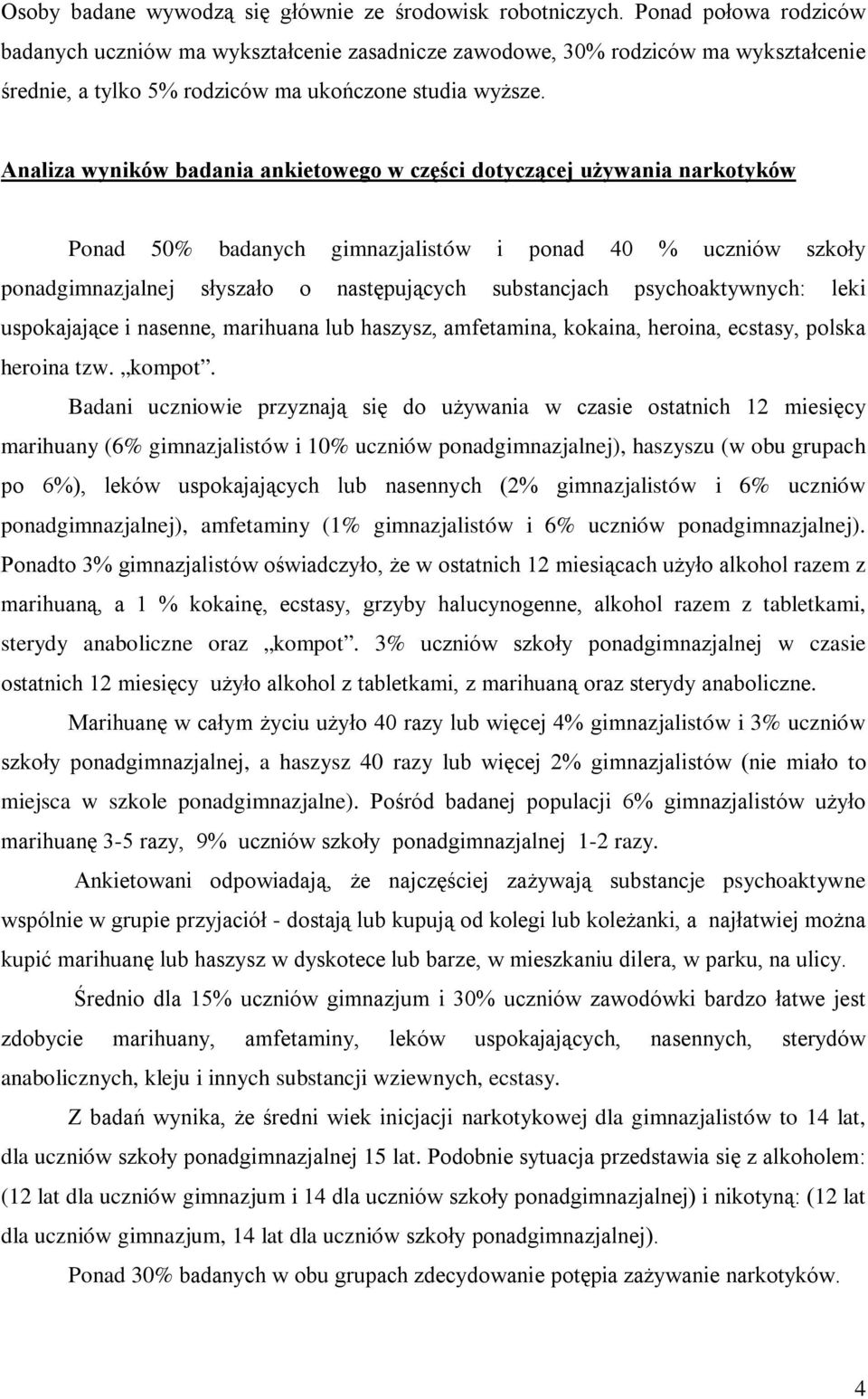 Analiza wyników badania ankietowego w części dotyczącej używania narkotyków Ponad 50% badanych gimnazjalistów i ponad 40 % uczniów szkoły ponadgimnazjalnej słyszało o następujących substancjach