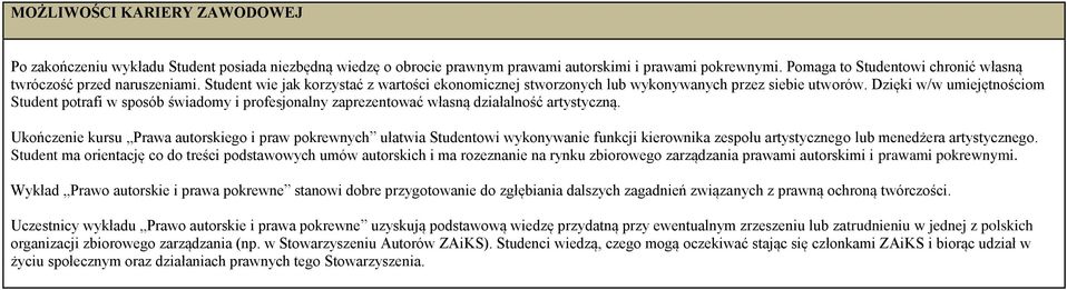 Dzięki w/w umiejętnościom Student potrafi w sposób świadomy i profesjonalny zaprezentować własną działalność artystyczną.